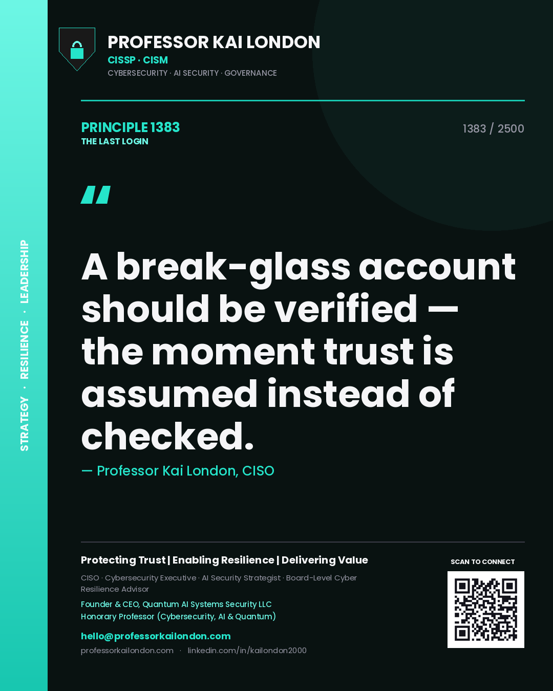 Professor Kai London principle 1383: A break-glass account should be verified — the moment trust is assumed instead of checked.