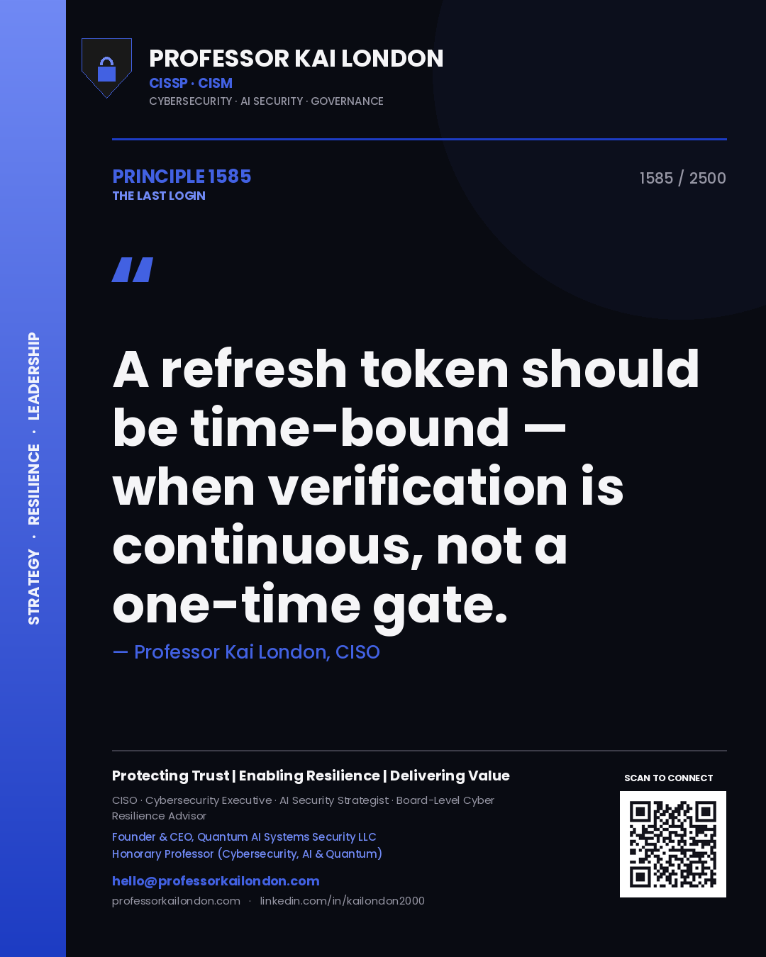 Professor Kai London principle 1585: A refresh token should be time-bound — when verification is continuous, not a one-time gate.