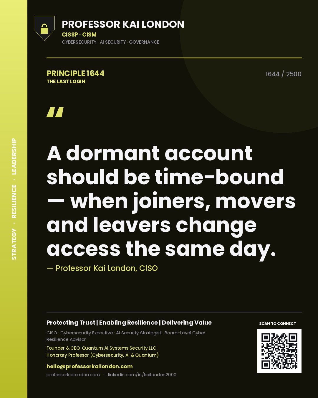 Professor Kai London principle 1644: A dormant account should be time-bound — when joiners, movers and leavers change access the same day.