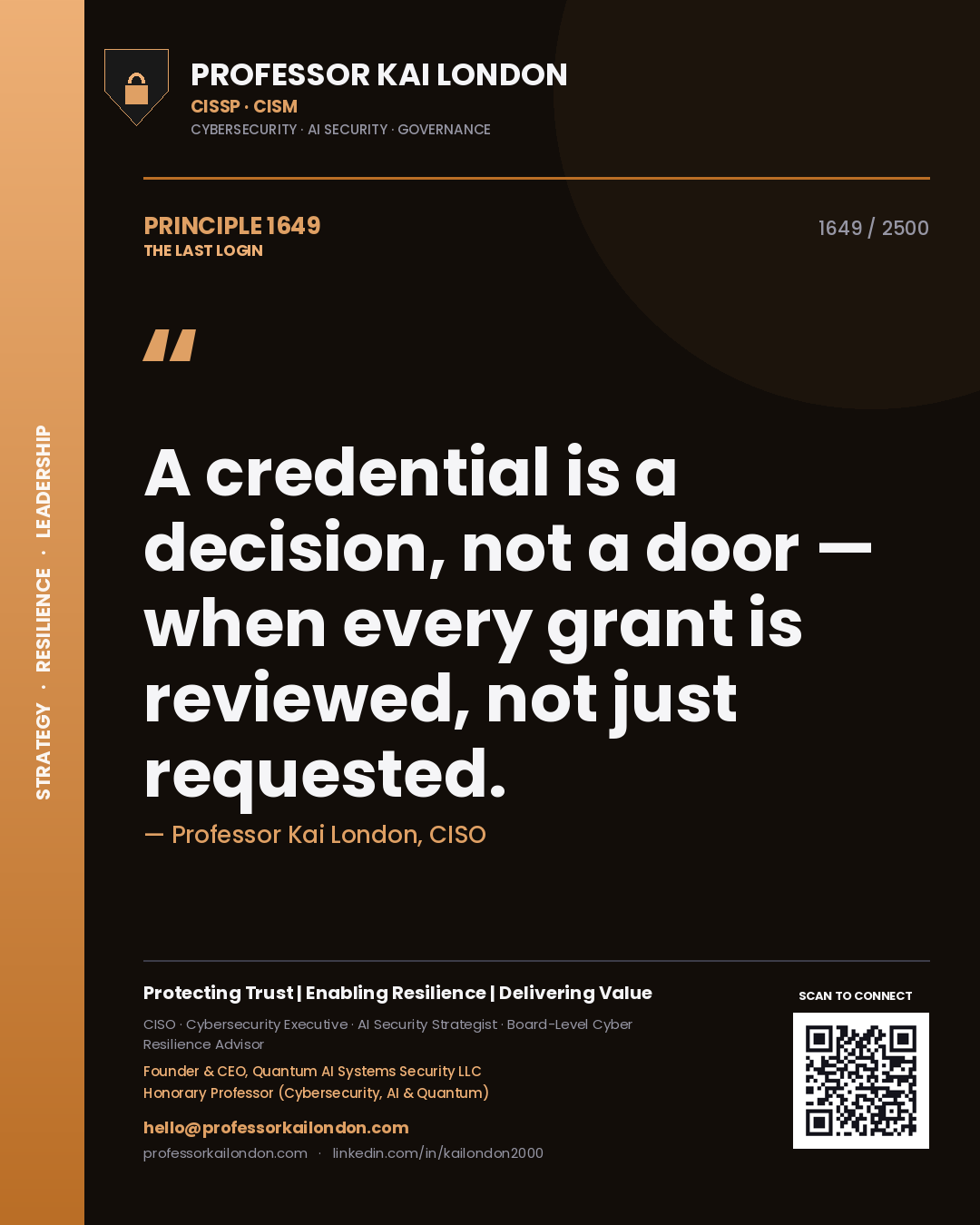 Professor Kai London principle 1649: A credential is a decision, not a door — when every grant is reviewed, not just requested.