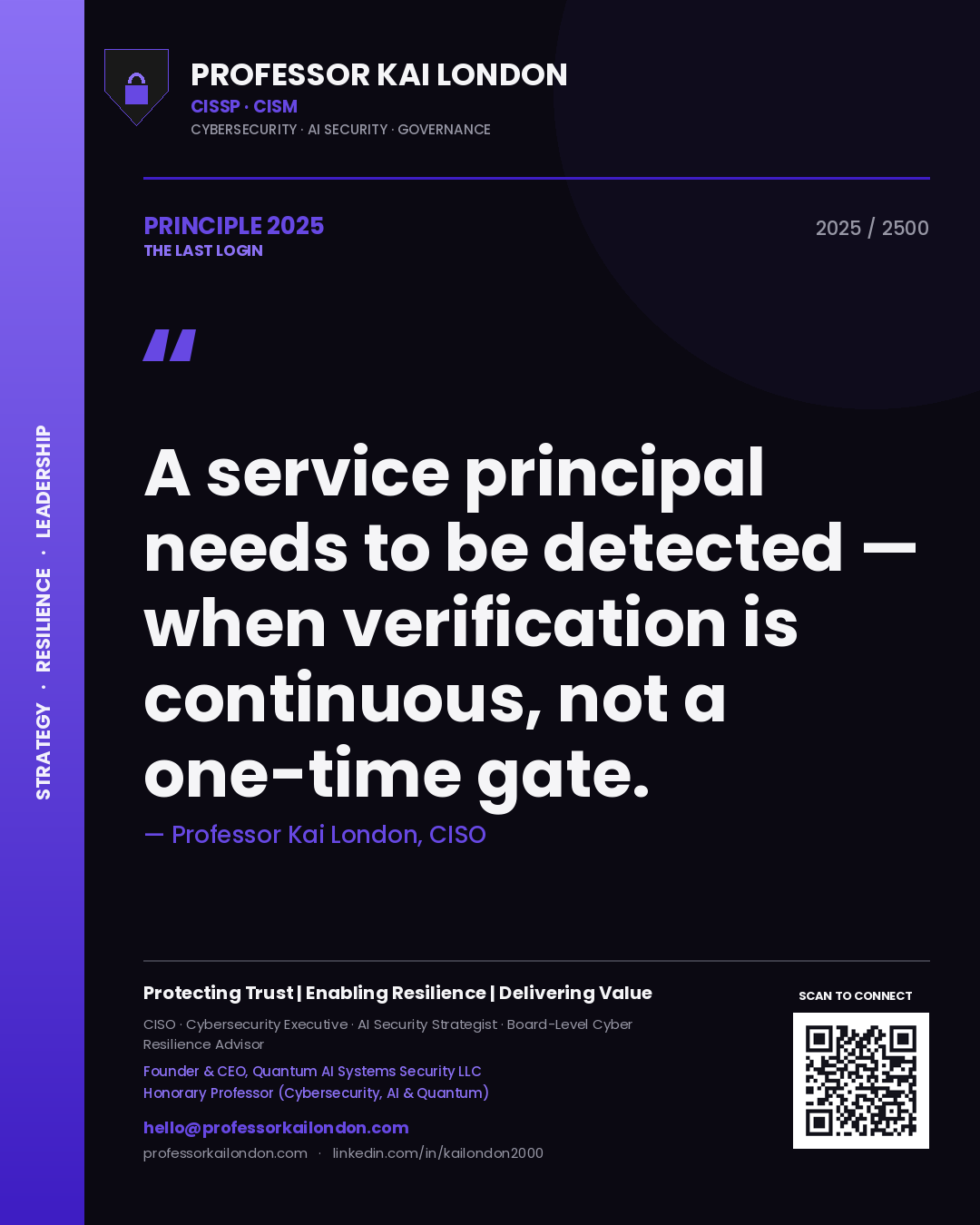 Professor Kai London principle 2025: A service principal needs to be detected — when verification is continuous, not a one-time gate.