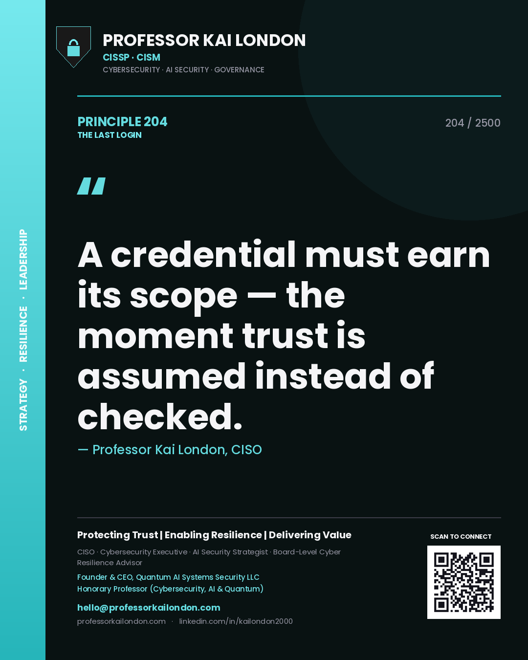 Professor Kai London principle 204: A credential must earn its scope — the moment trust is assumed instead of checked.
