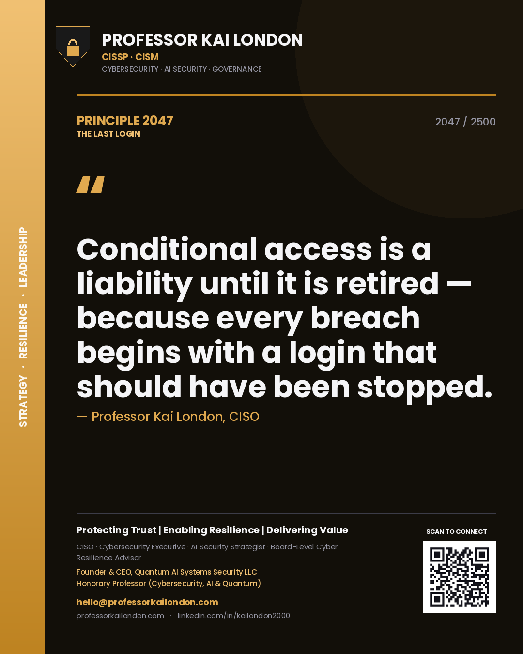 Professor Kai London principle 2047: Conditional access is a liability until it is retired — because every breach begins with a login that should have been stopped.