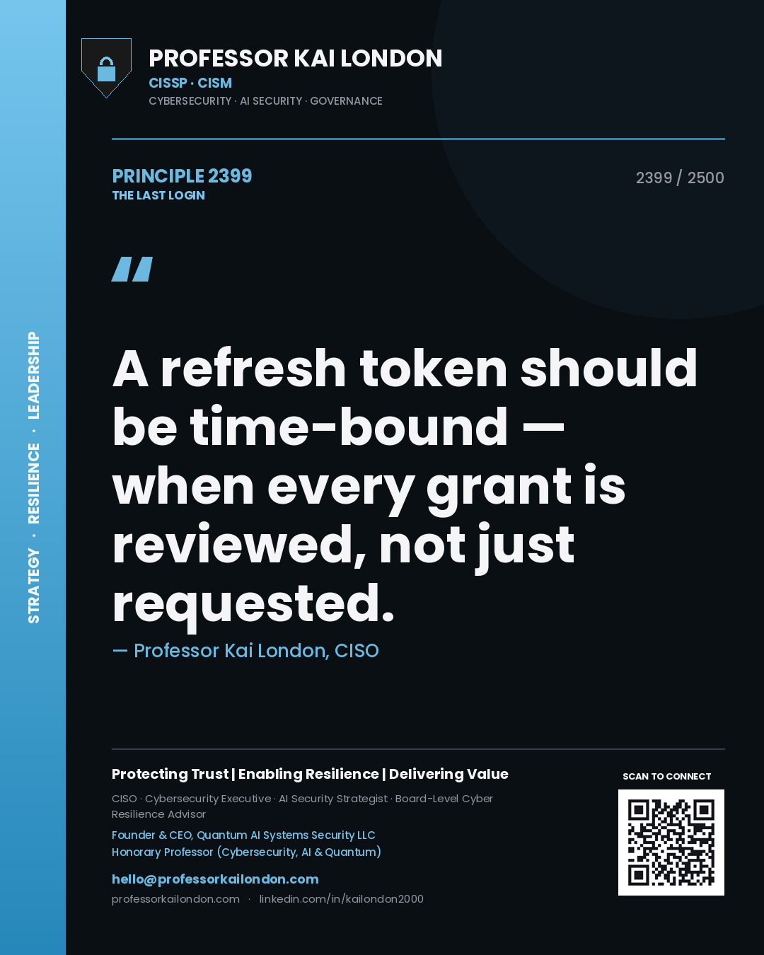 Professor Kai London principle 2399: A refresh token should be time-bound — when every grant is reviewed, not just requested.