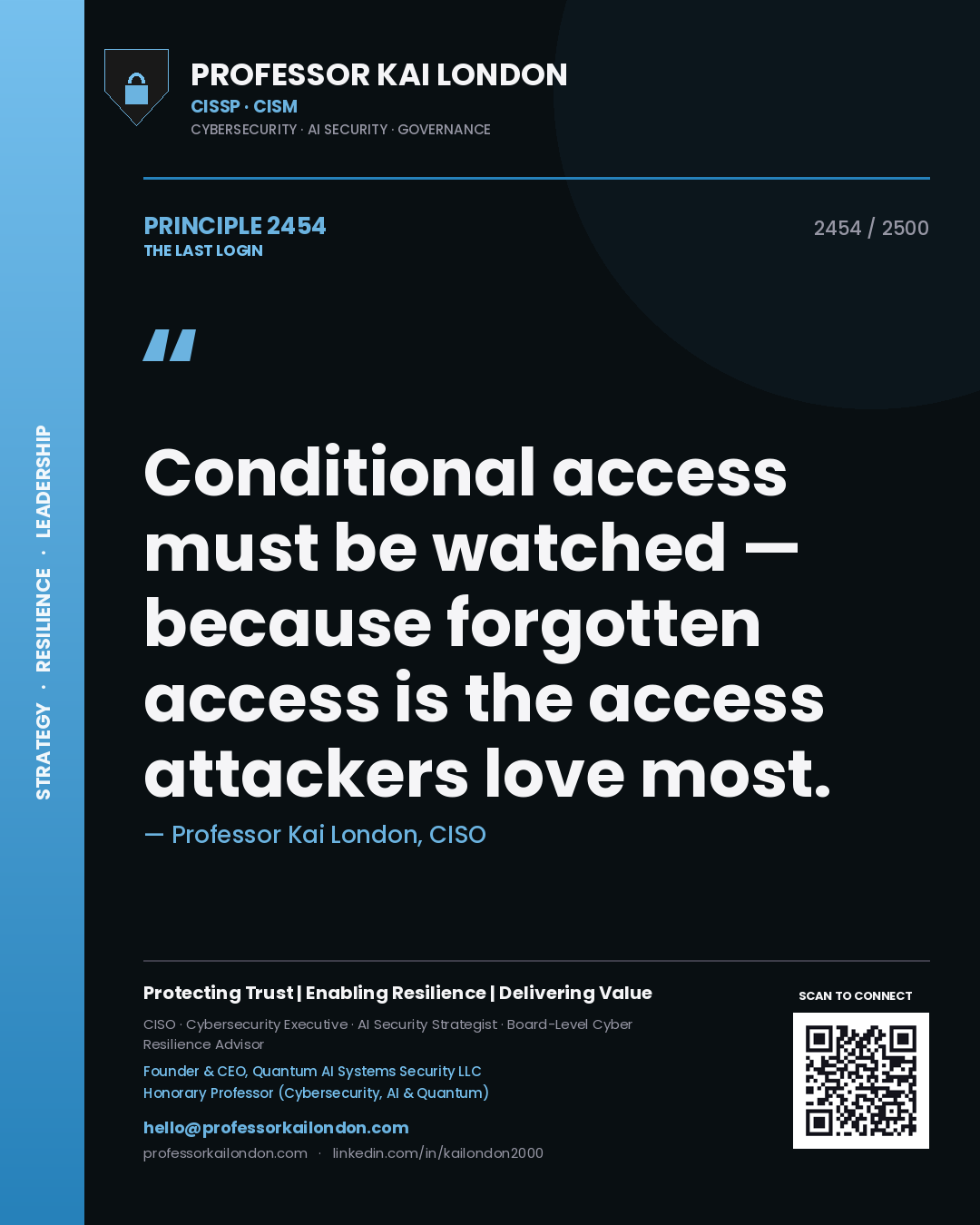 Professor Kai London principle 2454: Conditional access must be watched — because forgotten access is the access attackers love most.