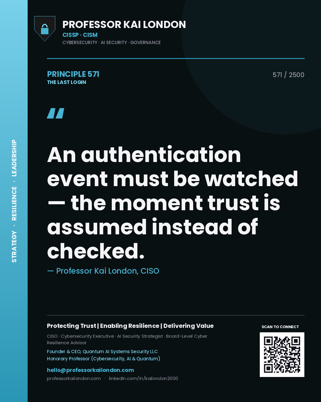Professor Kai London principle 571: An authentication event must be watched — the moment trust is assumed instead of checked.
