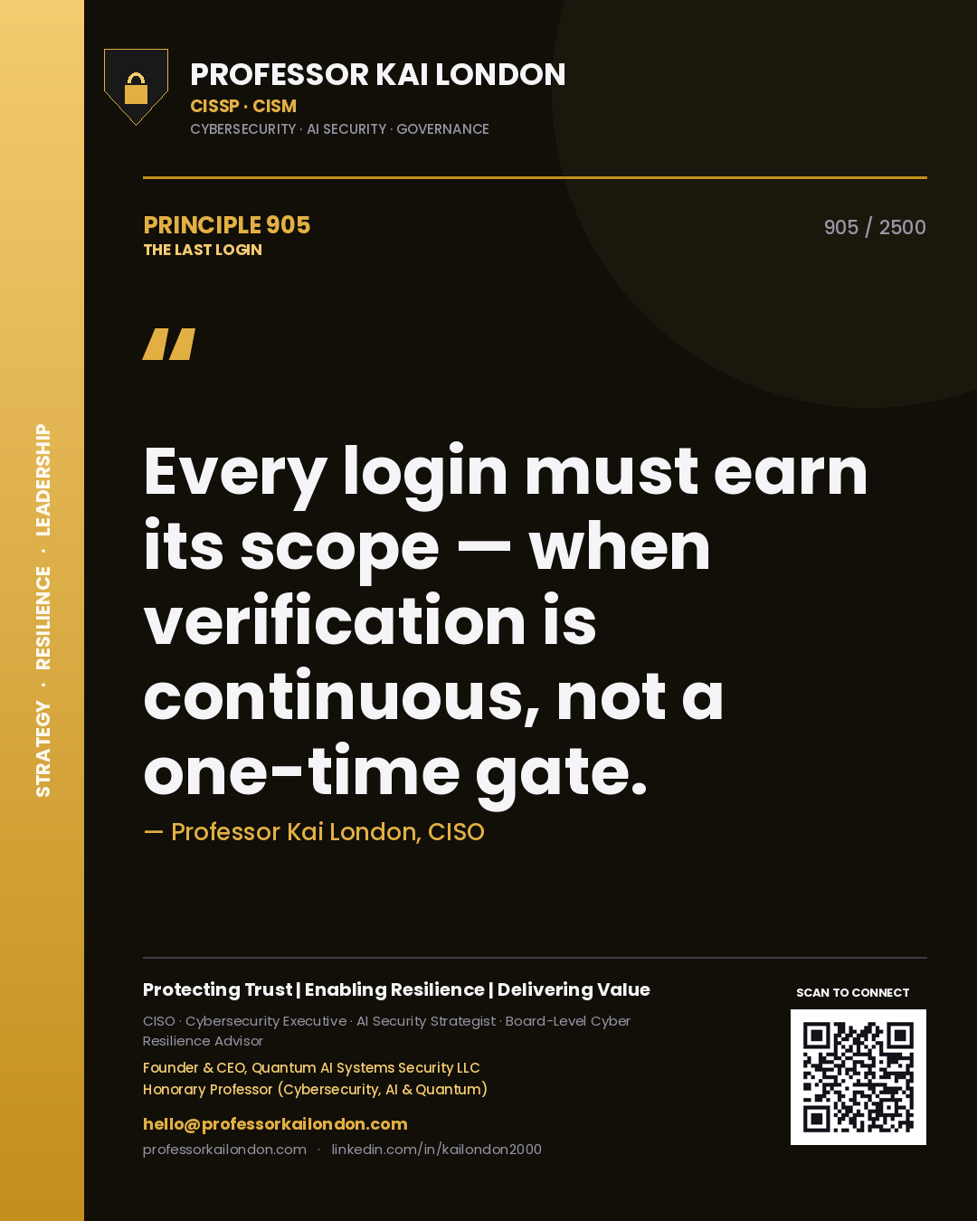 Professor Kai London principle 905: Every login must earn its scope — when verification is continuous, not a one-time gate.