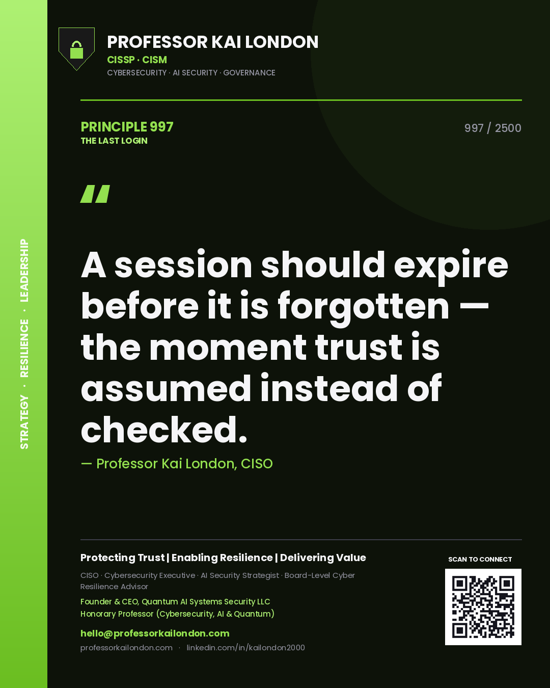 Professor Kai London principle 997: A session should expire before it is forgotten — the moment trust is assumed instead of checked.