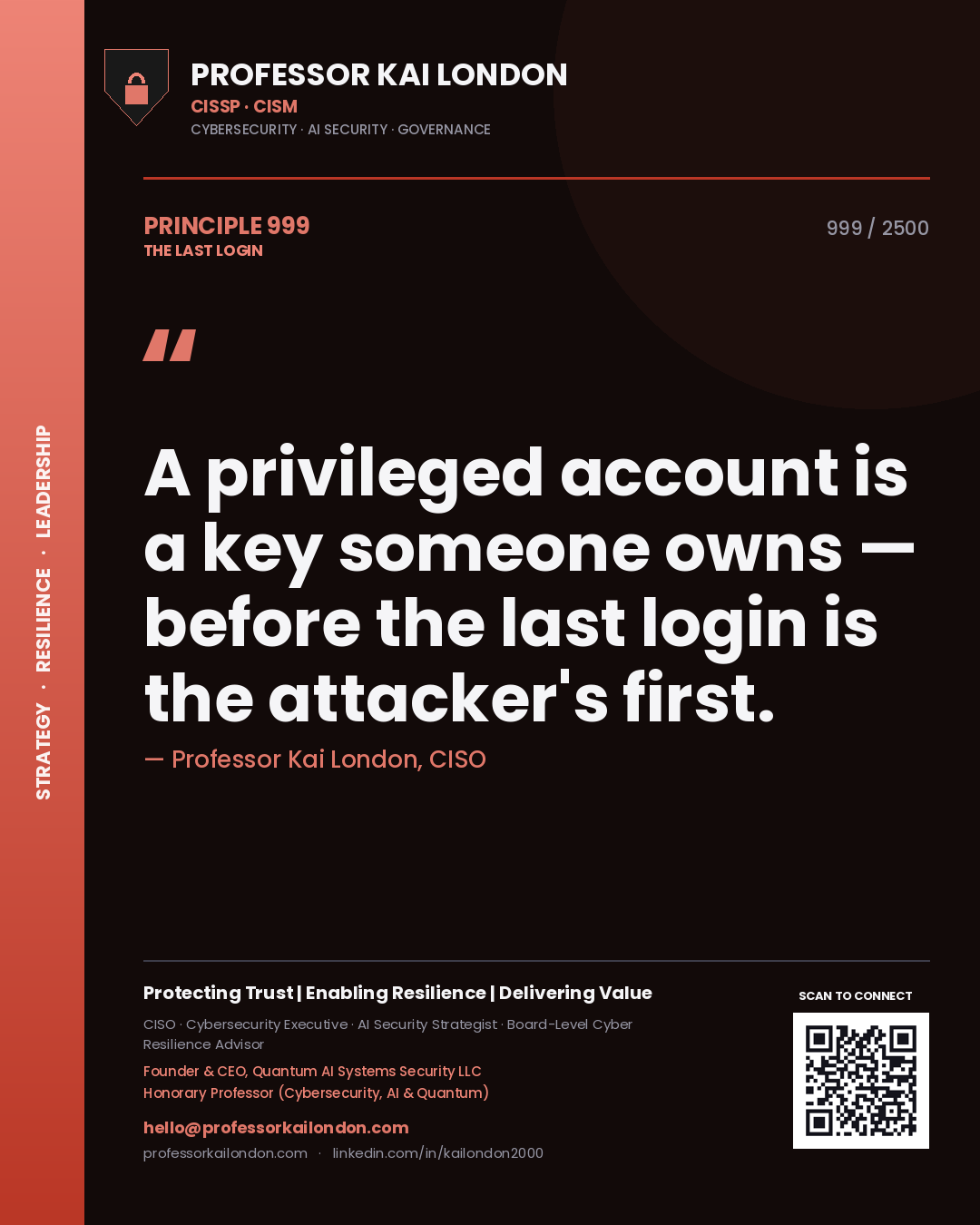 Professor Kai London principle 999: A privileged account is a key someone owns — before the last login is the attacker's first.