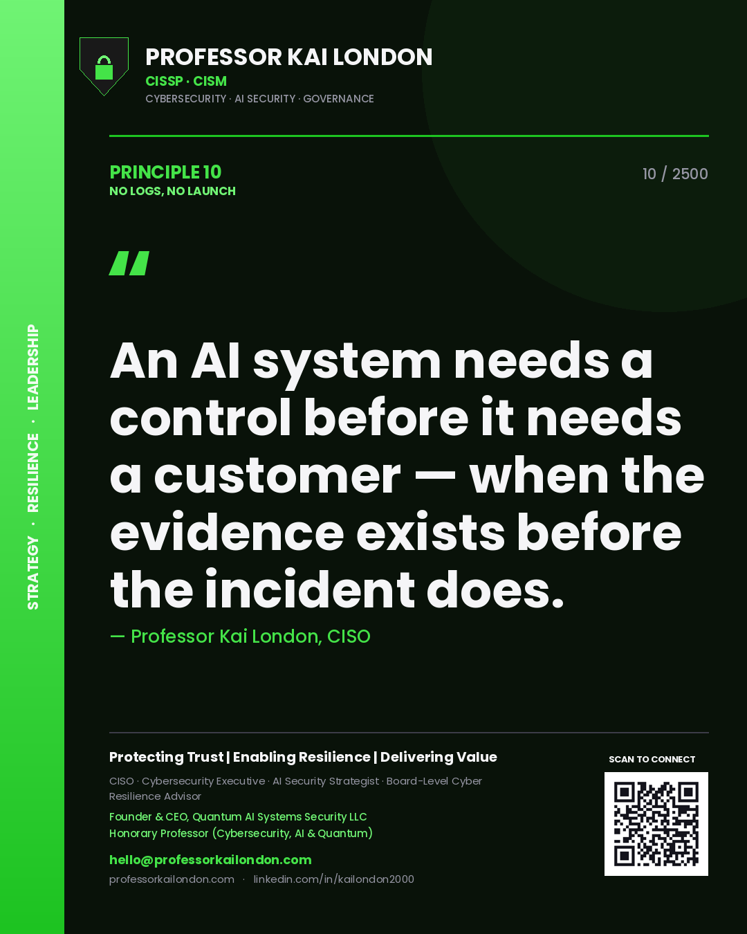 Professor Kai London principle 10: An AI system needs a control before it needs a customer — when the evidence exists before the incident does.