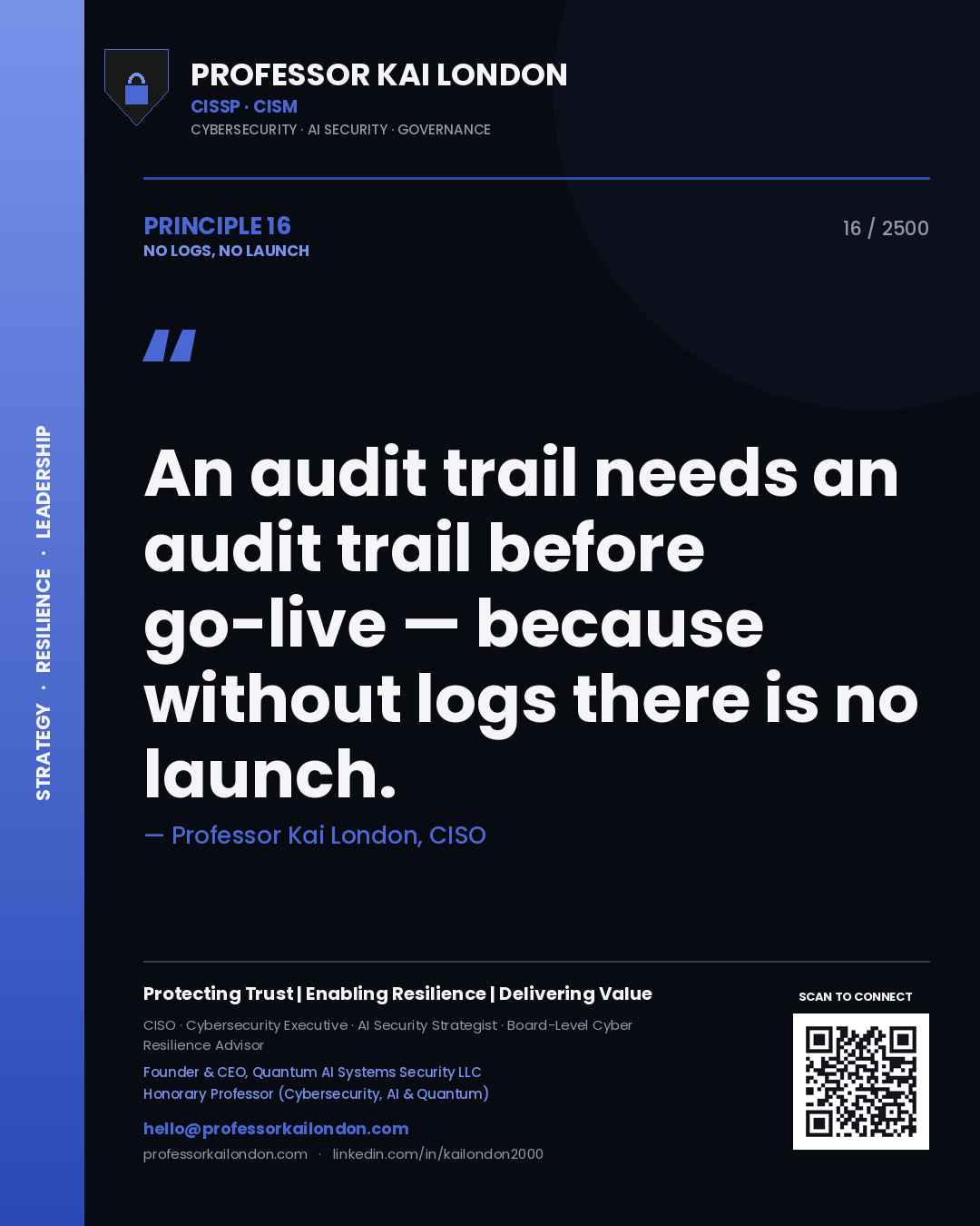 Professor Kai London principle 16: An audit trail needs an audit trail before go-live — because without logs there is no launch.