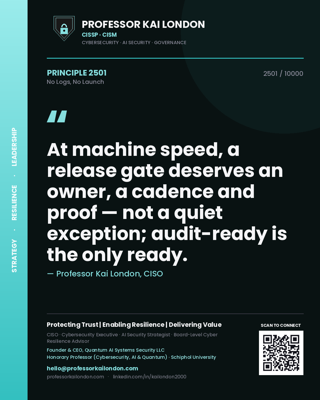 Professor Kai London principle 2501: At machine speed, a release gate deserves an owner, a cadence and proof — not a quiet exception; audit-ready is the only ready.