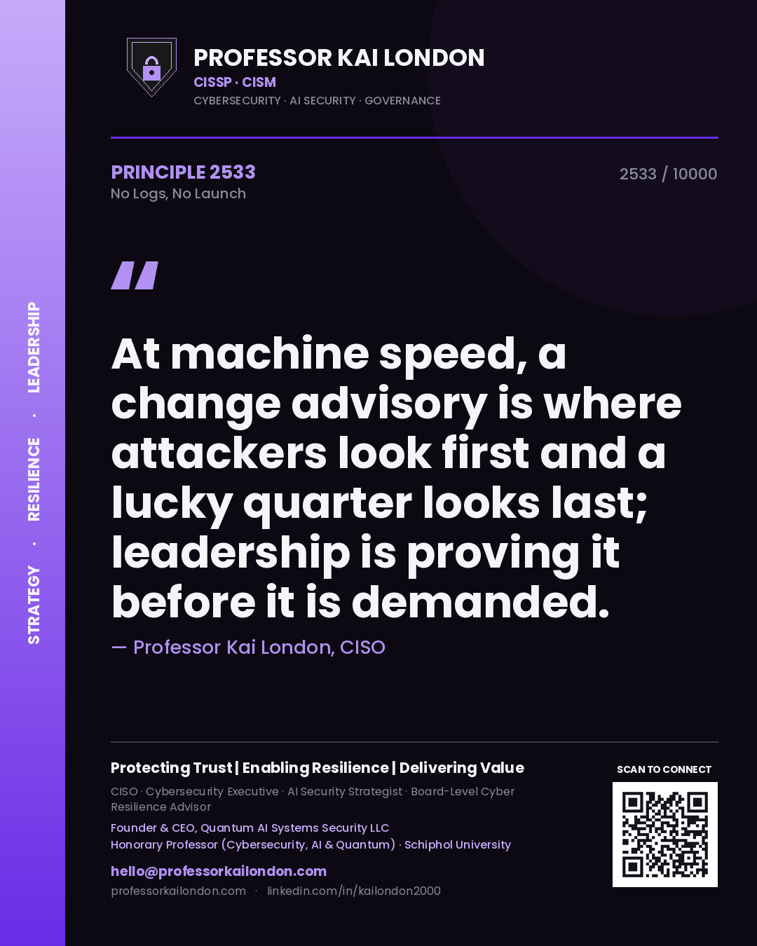 Quote card by Professor Kai London reading 'At machine speed, a change advisory is where attackers look first and a lucky quarter looks last; leadership is proving it before it is demanded.'. From the book No Logs, No Launch.
