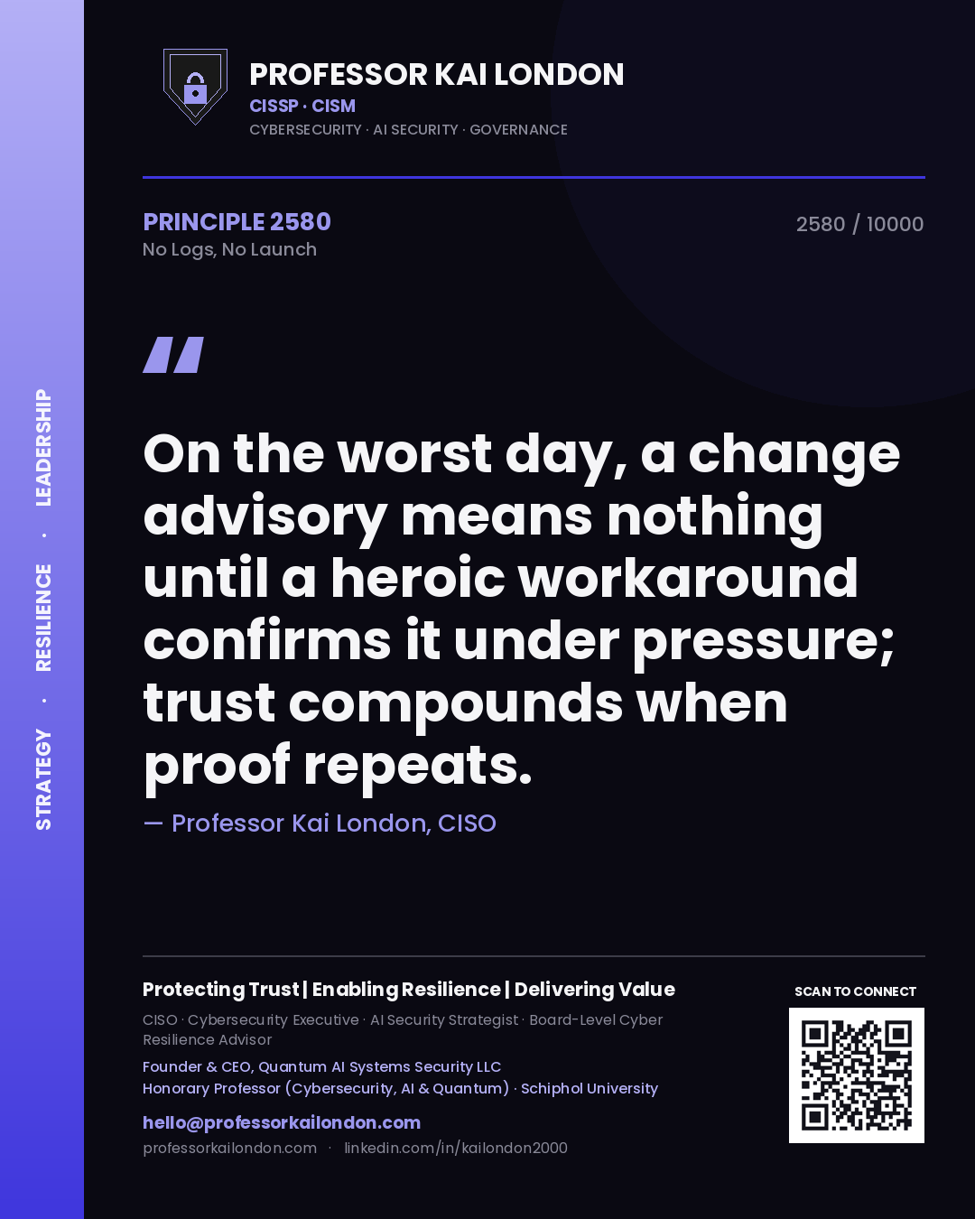 Professor Kai London principle 2580: On the worst day, a change advisory means nothing until a heroic workaround confirms it under pressure; trust compounds when proof repeats.