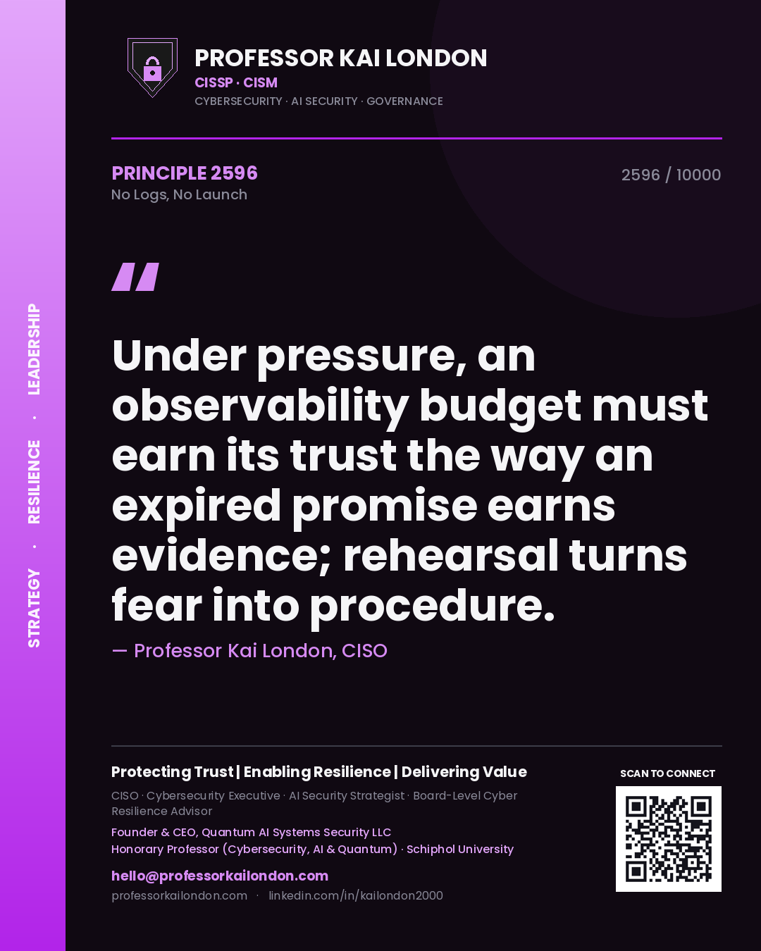 Professor Kai London principle 2596: Under pressure, an observability budget must earn its trust the way an expired promise earns evidence; rehearsal turns fear into procedure.