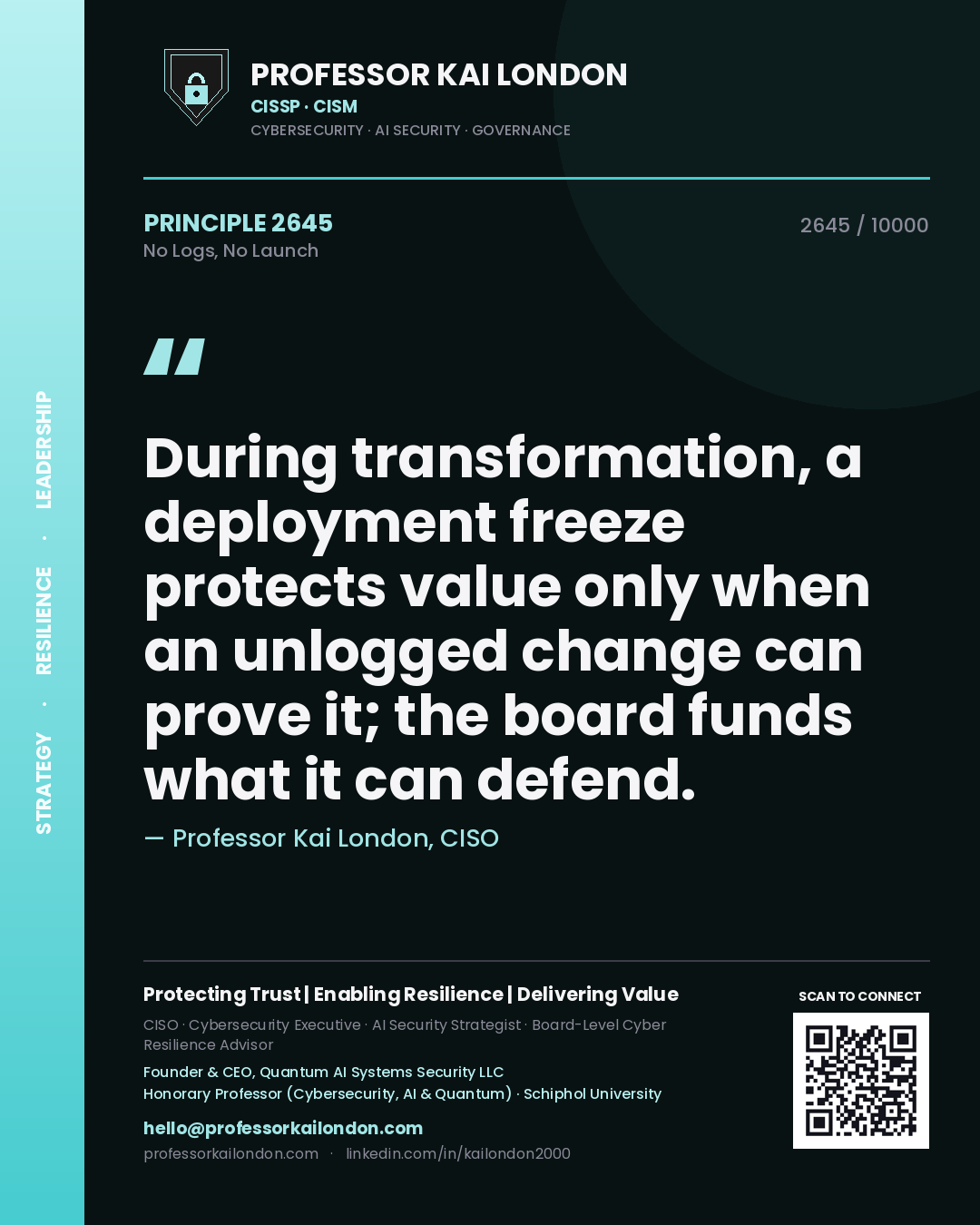 Quote card by Professor Kai London reading 'During transformation, a deployment freeze protects value only when an unlogged change can prove it; the board funds what it can defend.'. From the book No Logs, No Launch.
