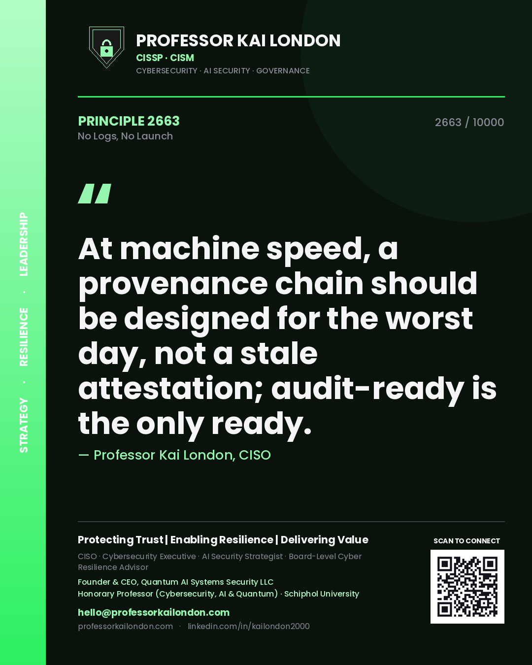 Quote card by Professor Kai London reading 'At machine speed, a provenance chain should be designed for the worst day, not a stale attestation; audit-ready is the only ready.'. From the book No Logs, No Launch.