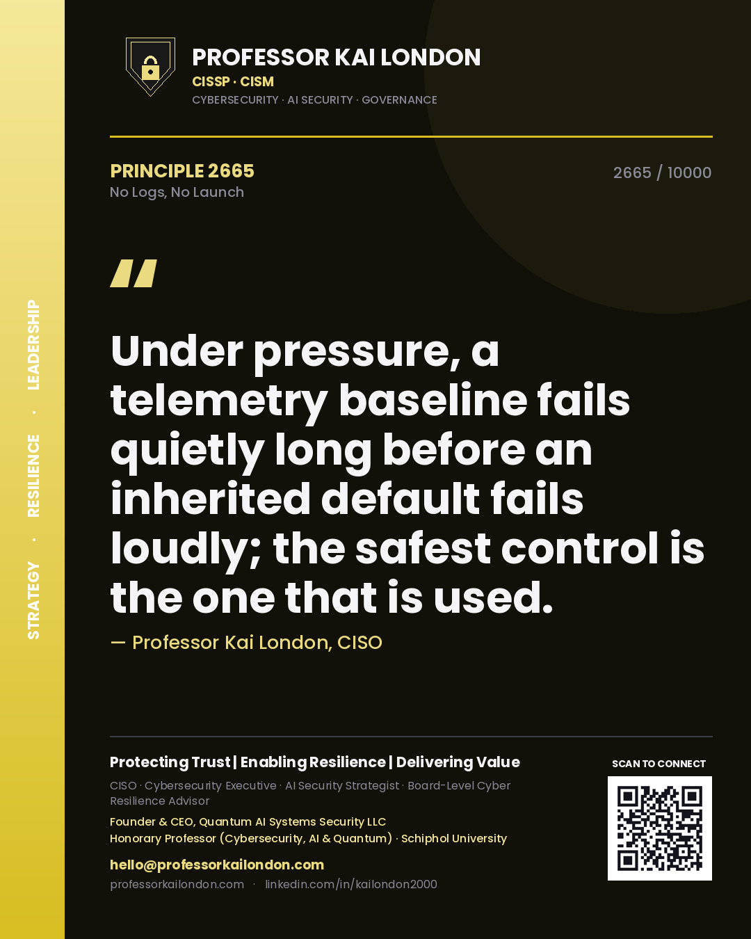 Quote card by Professor Kai London reading 'Under pressure, a telemetry baseline fails quietly long before an inherited default fails loudly; the safest control is the one that is used.'. From the book No Logs, No Launch.