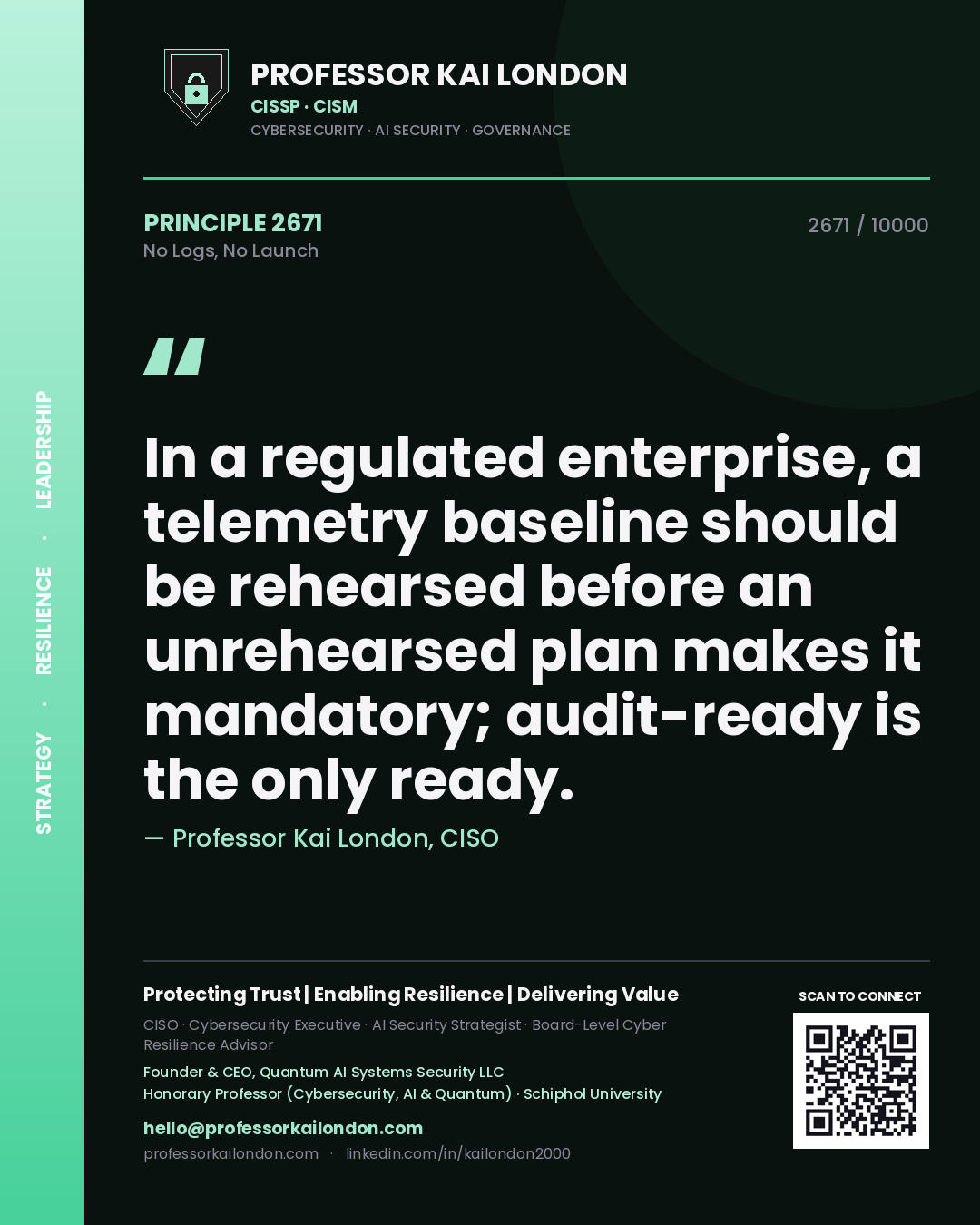 Professor Kai London principle 2671: In a regulated enterprise, a telemetry baseline should be rehearsed before an unrehearsed plan makes it mandatory; audit-ready is the only ready.