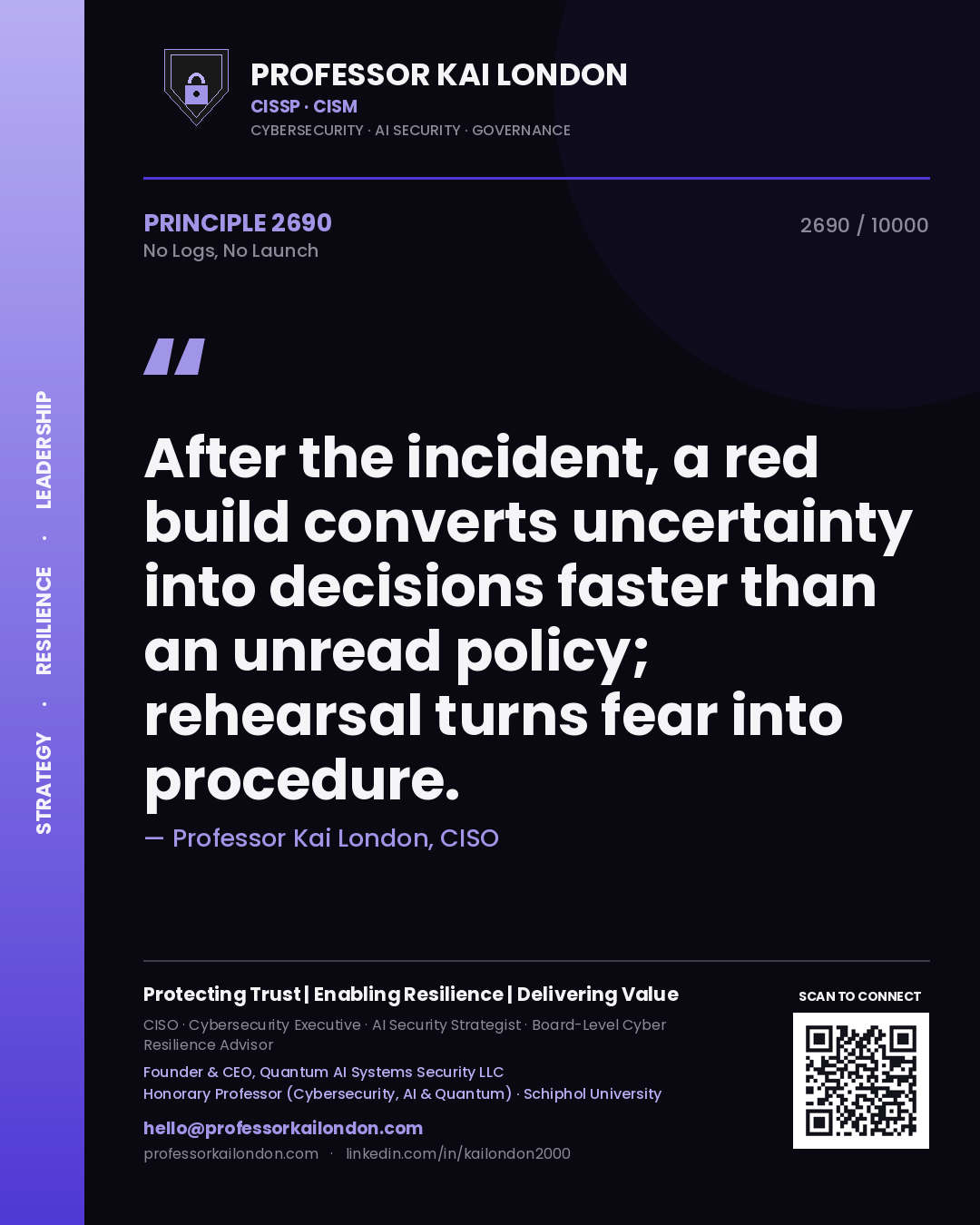 Quote card by Professor Kai London reading 'After the incident, a red build converts uncertainty into decisions faster than an unread policy; rehearsal turns fear into procedure.'. From the book No Logs, No Launch.