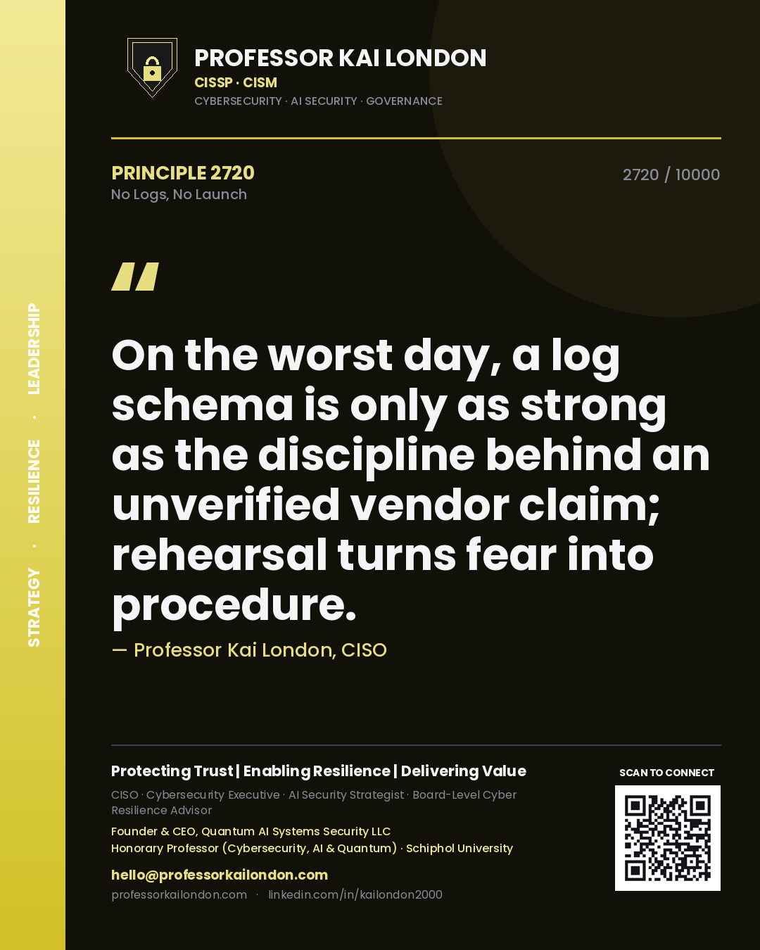 Professor Kai London principle 2720: On the worst day, a log schema is only as strong as the discipline behind an unverified vendor claim; rehearsal turns fear into procedure.