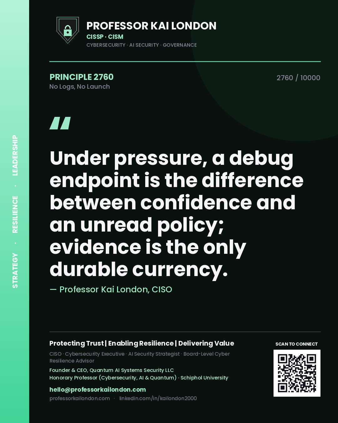 Professor Kai London principle 2760: Under pressure, a debug endpoint is the difference between confidence and an unread policy; evidence is the only durable currency.