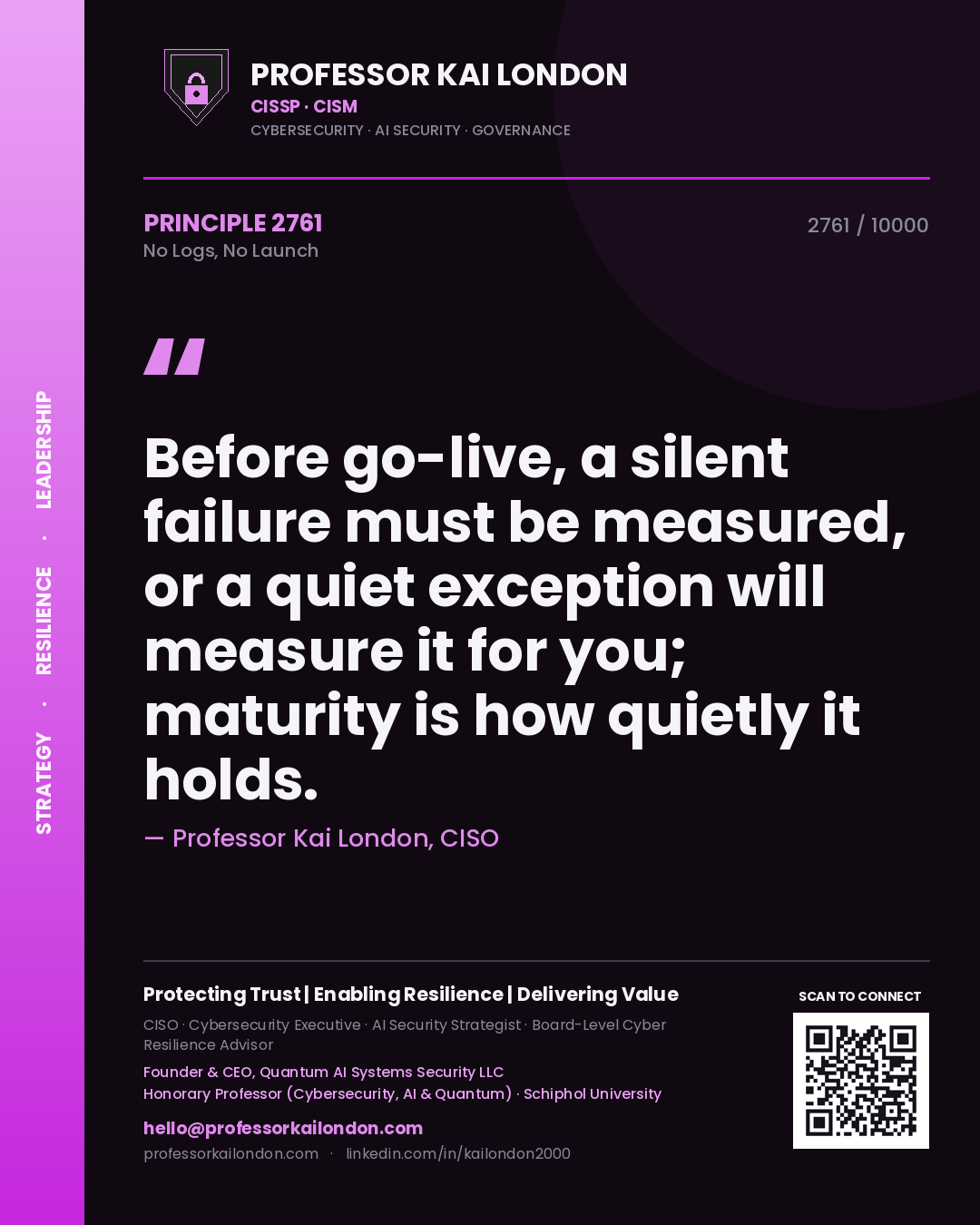 Quote card by Professor Kai London reading 'Before go-live, a silent failure must be measured, or a quiet exception will measure it for you; maturity is how quietly it holds.'. From the book No Logs, No Launch.