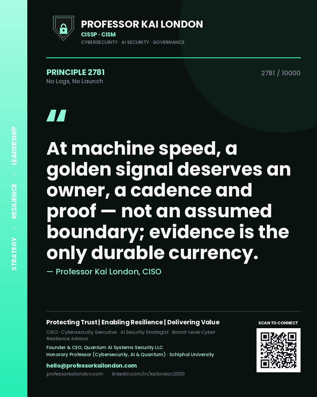 Quote card by Professor Kai London reading 'At machine speed, a golden signal deserves an owner, a cadence and proof — not an assumed boundary; evidence is the only durable currency.'. From the book No Logs, No Launch.