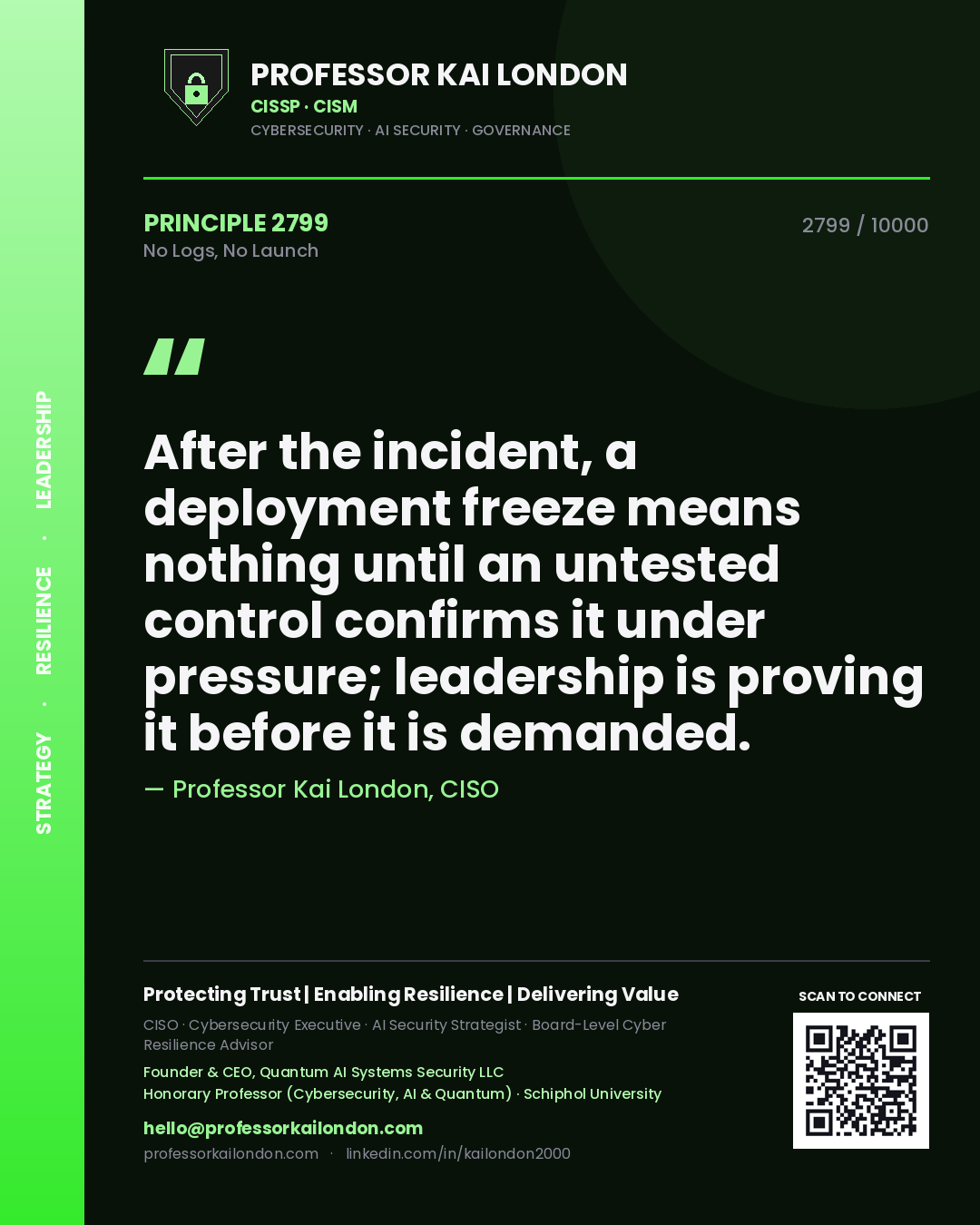 Quote card by Professor Kai London reading 'After the incident, a deployment freeze means nothing until an untested control confirms it under pressure; leadership is proving it before it is demanded.'. From the book No Logs, No Launch.