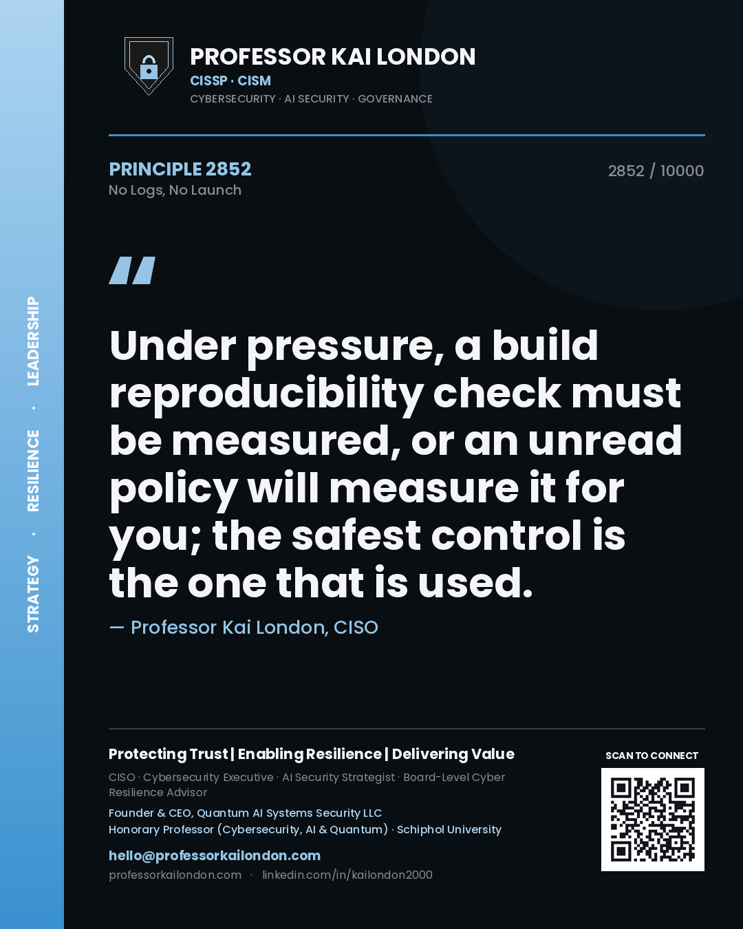 Quote card by Professor Kai London reading 'Under pressure, a build reproducibility check must be measured, or an unread policy will measure it for you; the safest control is the one that is used.'. From the book No Logs, No Launch.