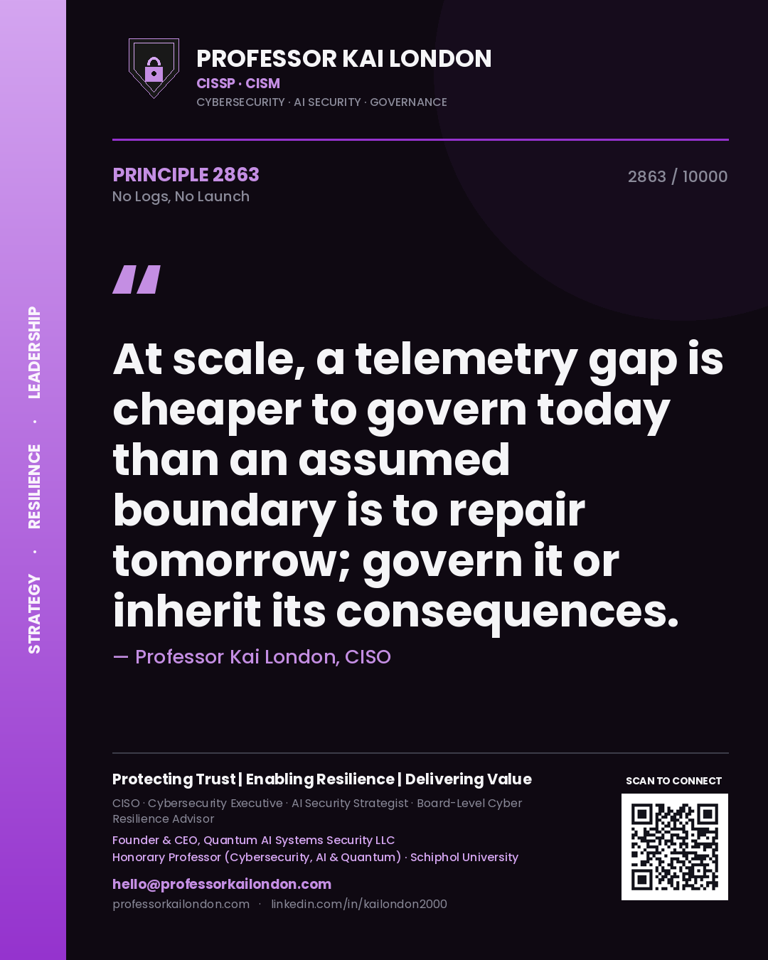 Quote card by Professor Kai London reading 'At scale, a telemetry gap is cheaper to govern today than an assumed boundary is to repair tomorrow; govern it or inherit its consequences.'. From the book No Logs, No Launch.