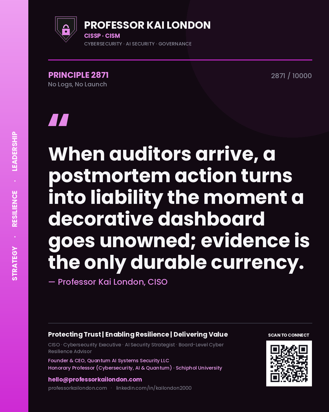 Quote card by Professor Kai London reading 'When auditors arrive, a postmortem action turns into liability the moment a decorative dashboard goes unowned; evidence is the only durable currency.'. From the book No Logs, No Launch.