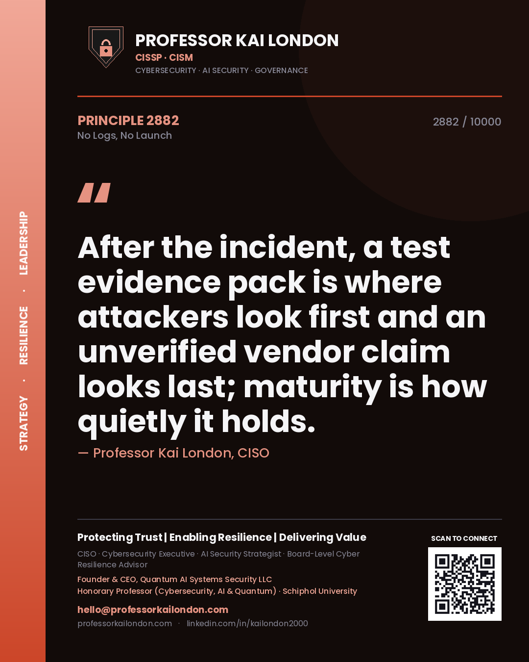 Professor Kai London principle 2882: After the incident, a test evidence pack is where attackers look first and an unverified vendor claim looks last; maturity is how quietly it holds.