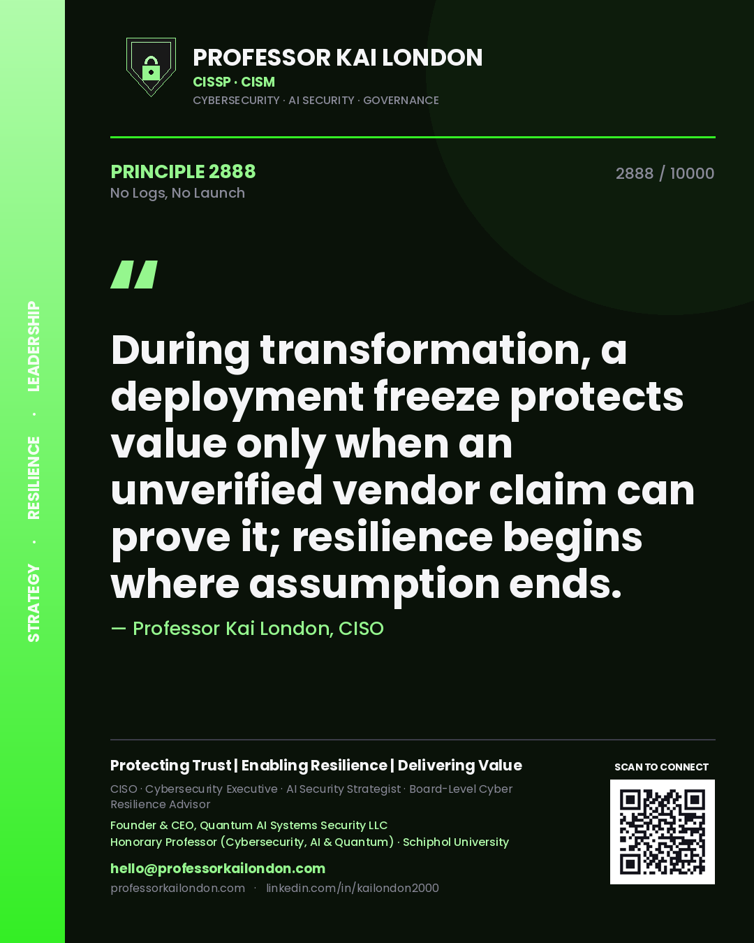 Quote card by Professor Kai London reading 'During transformation, a deployment freeze protects value only when an unverified vendor claim can prove it; resilience begins where assumption ends.'. From the book No Logs, No Launch.