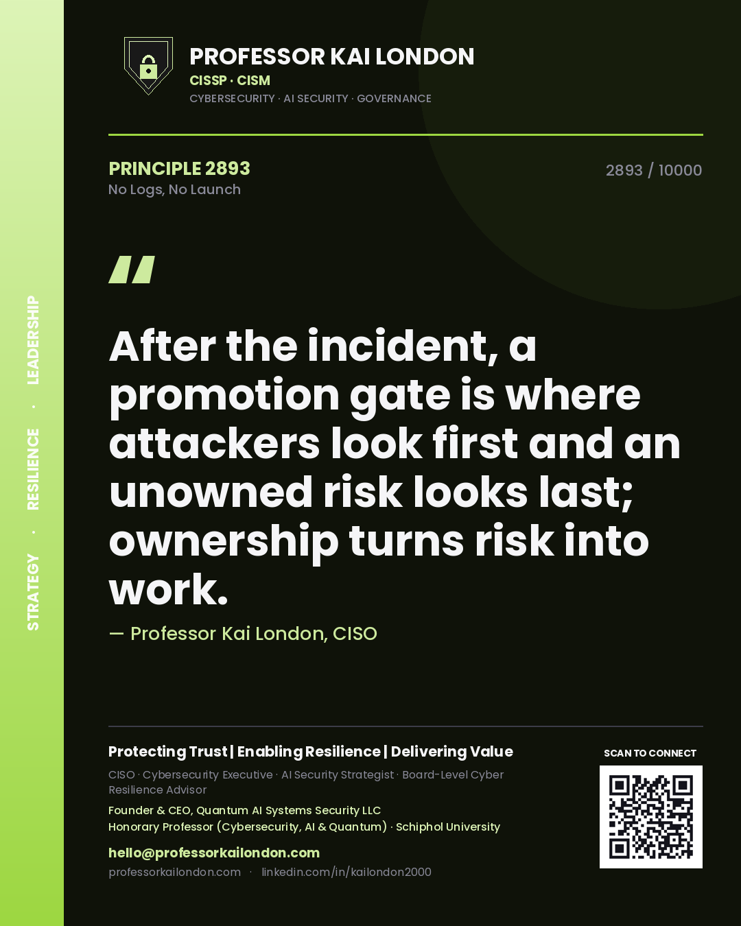 Professor Kai London principle 2893: After the incident, a promotion gate is where attackers look first and an unowned risk looks last; ownership turns risk into work.