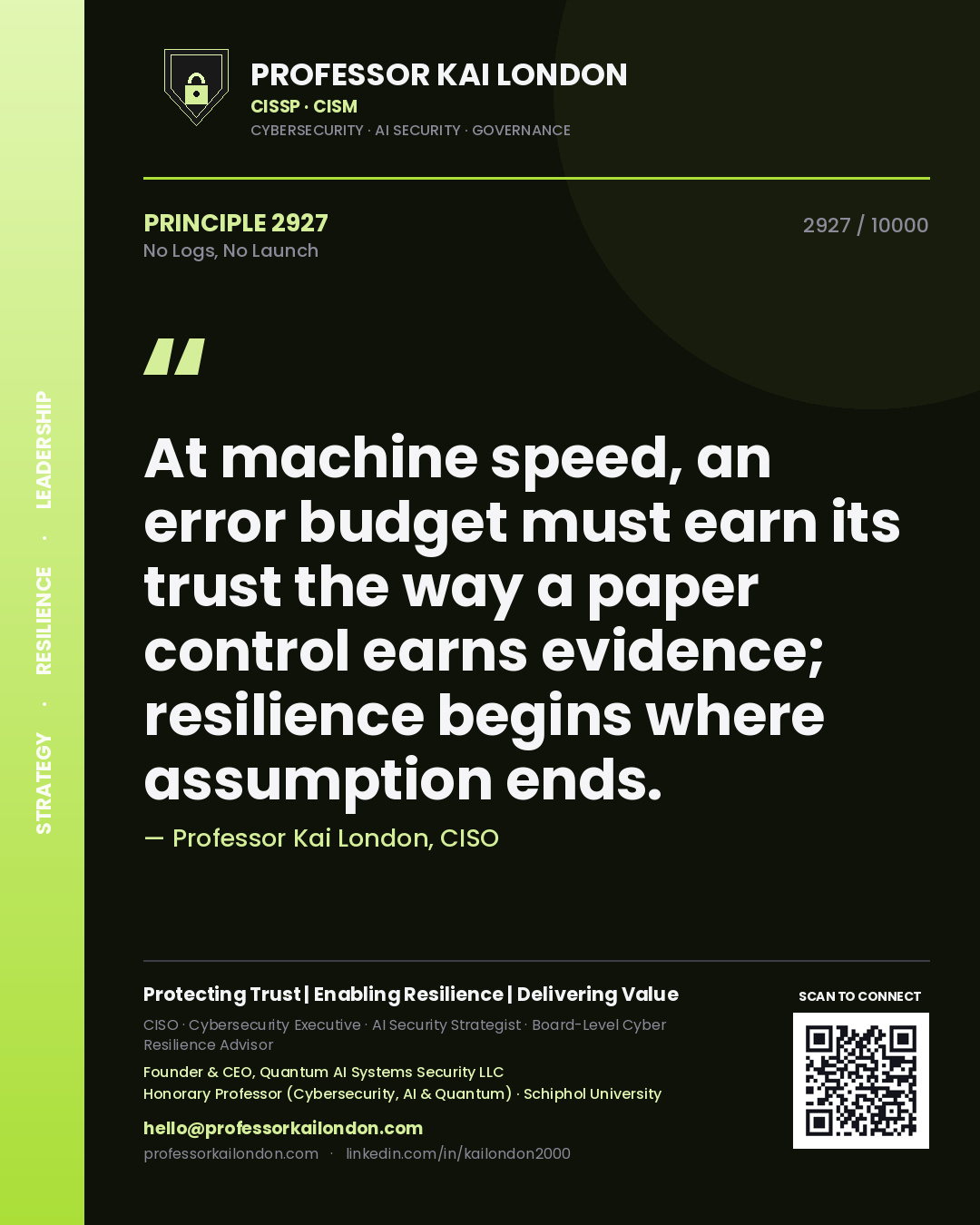 Professor Kai London principle 2927: At machine speed, an error budget must earn its trust the way a paper control earns evidence; resilience begins where assumption ends.