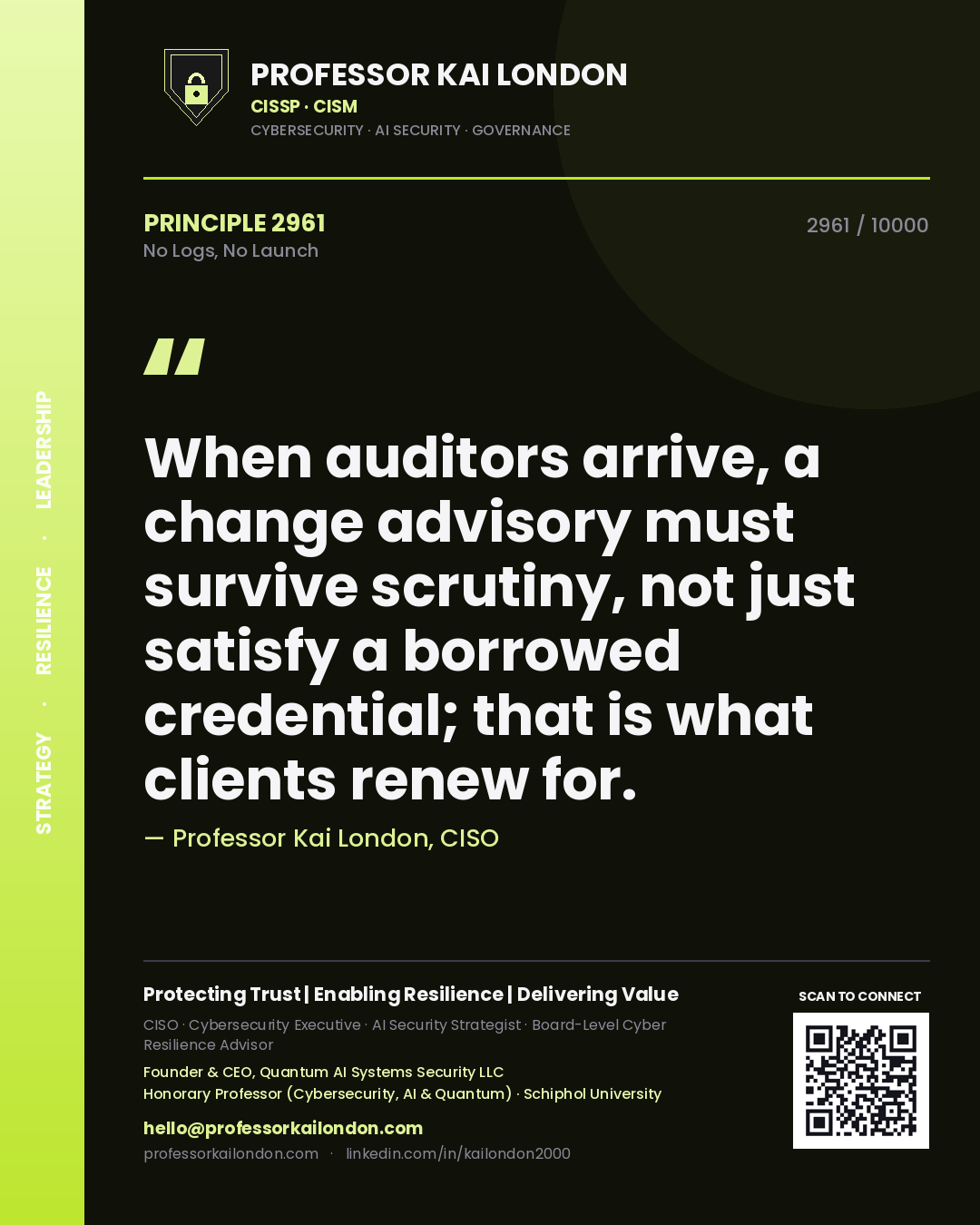 Quote card by Professor Kai London reading 'When auditors arrive, a change advisory must survive scrutiny, not just satisfy a borrowed credential; that is what clients renew for.'. From the book No Logs, No Launch.