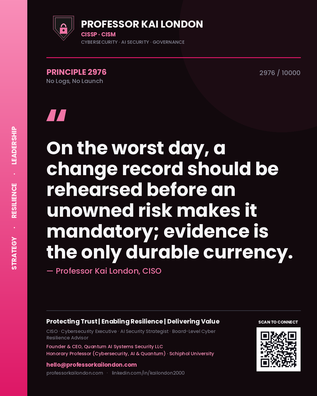 Professor Kai London principle 2976: On the worst day, a change record should be rehearsed before an unowned risk makes it mandatory; evidence is the only durable currency.
