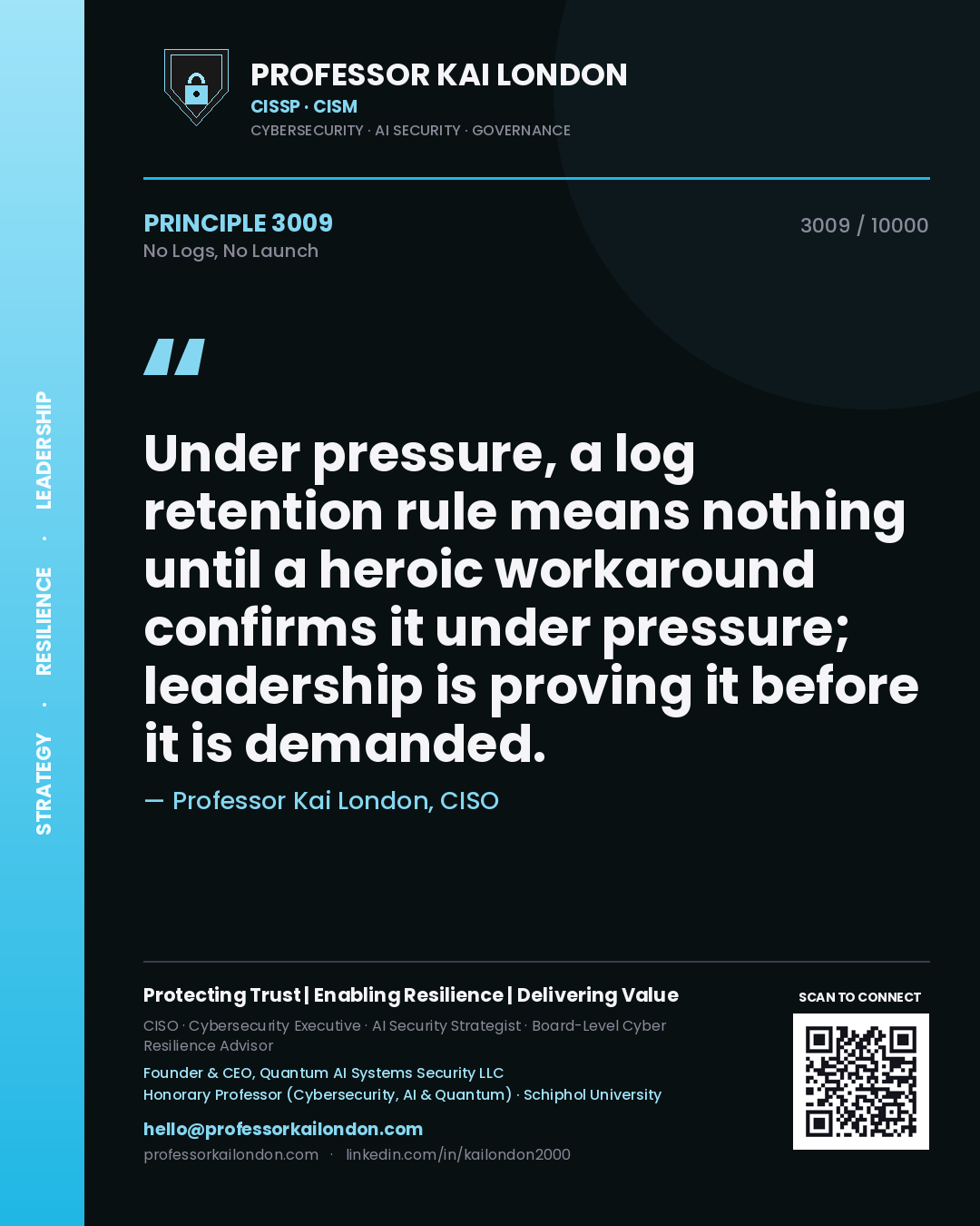 Quote card by Professor Kai London reading 'Under pressure, a log retention rule means nothing until a heroic workaround confirms it under pressure; leadership is proving it before it is demanded.'. From the book No Logs, No Launch.