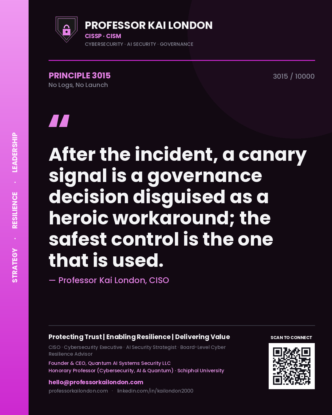 Quote card by Professor Kai London reading 'After the incident, a canary signal is a governance decision disguised as a heroic workaround; the safest control is the one that is used.'. From the book No Logs, No Launch.