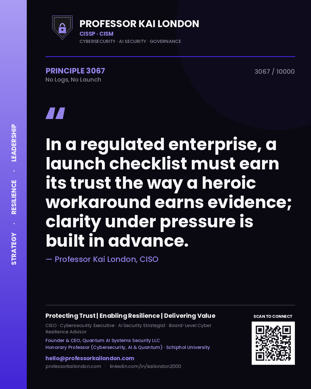 Quote card by Professor Kai London reading 'In a regulated enterprise, a launch checklist must earn its trust the way a heroic workaround earns evidence; clarity under pressure is built in advance.'. From the book No Logs, No Launch.