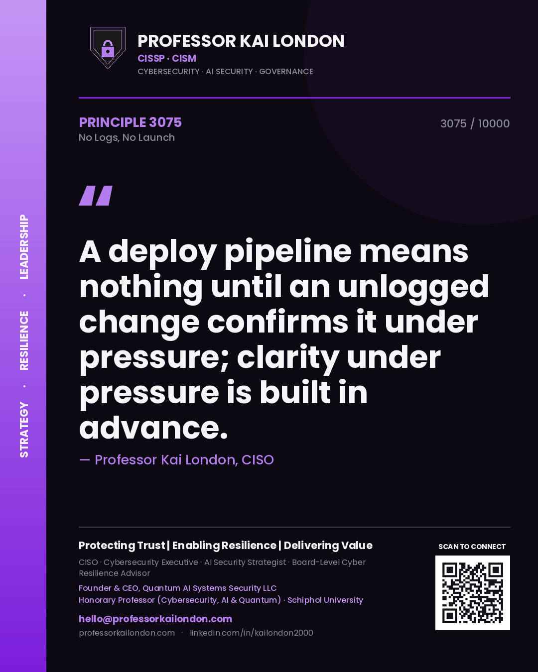 Quote card by Professor Kai London reading 'A deploy pipeline means nothing until an unlogged change confirms it under pressure; clarity under pressure is built in advance.'. From the book No Logs, No Launch.