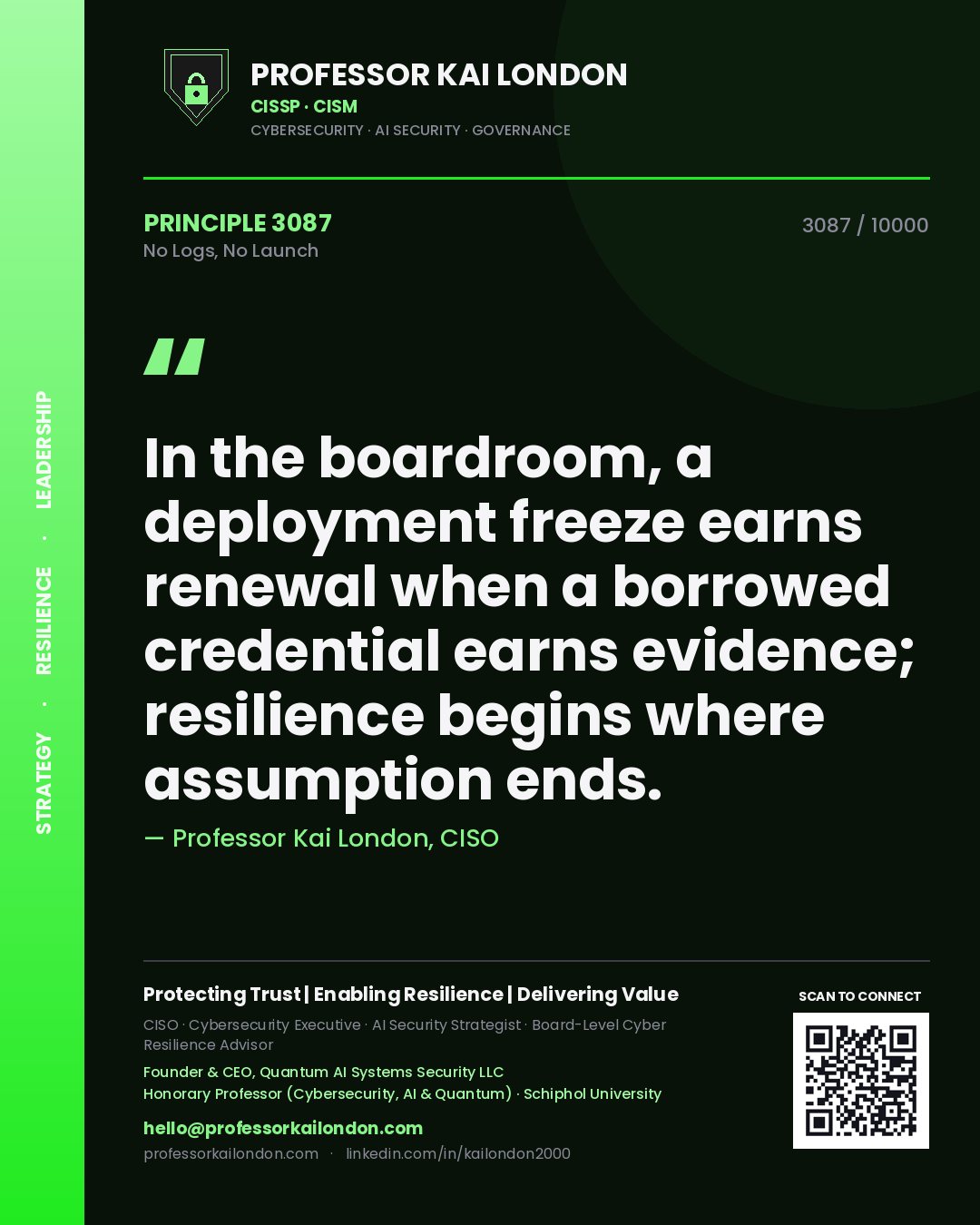 Quote card by Professor Kai London reading 'In the boardroom, a deployment freeze earns renewal when a borrowed credential earns evidence; resilience begins where assumption ends.'. From the book No Logs, No Launch.