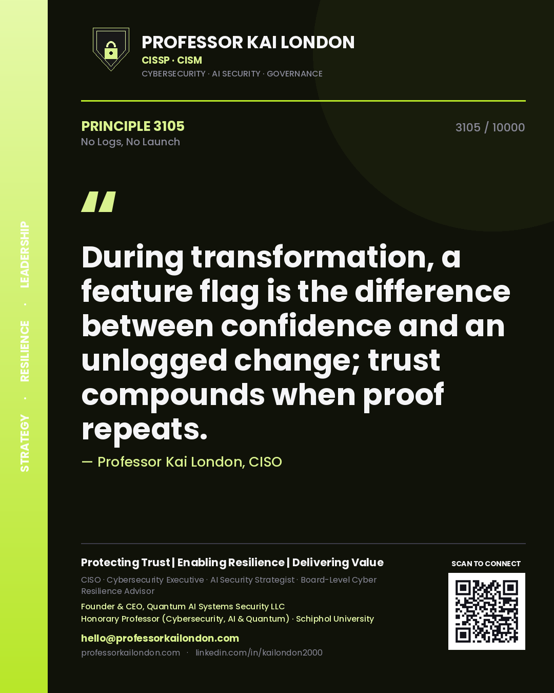Professor Kai London principle 3105: During transformation, a feature flag is the difference between confidence and an unlogged change; trust compounds when proof repeats.