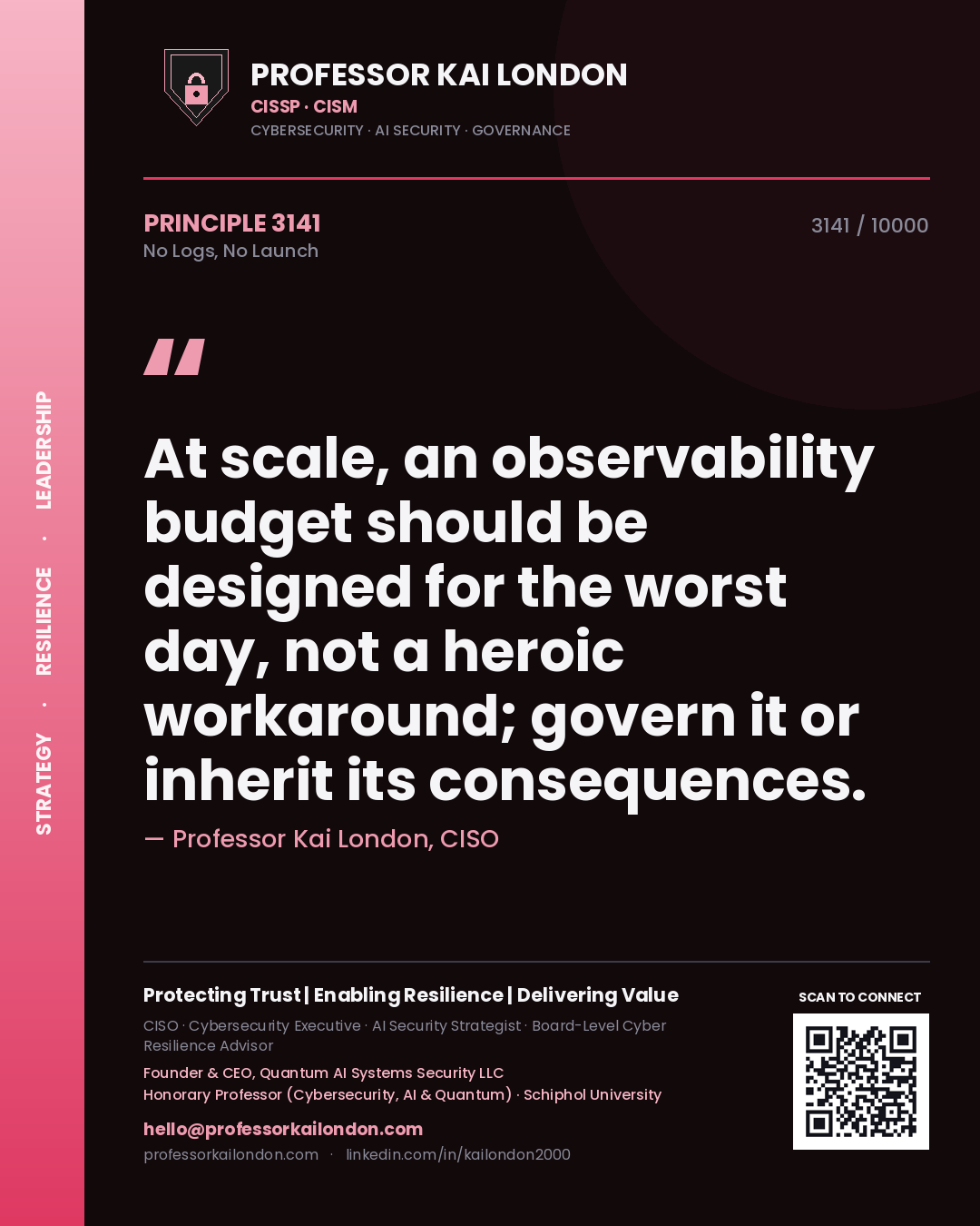 Professor Kai London principle 3141: At scale, an observability budget should be designed for the worst day, not a heroic workaround; govern it or inherit its consequences.