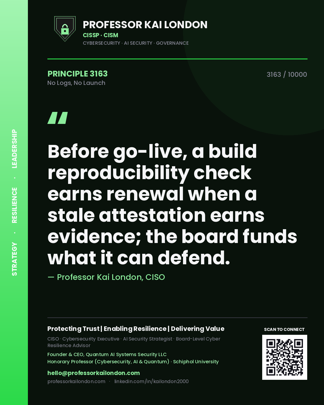 Quote card by Professor Kai London reading 'Before go-live, a build reproducibility check earns renewal when a stale attestation earns evidence; the board funds what it can defend.'. From the book No Logs, No Launch.