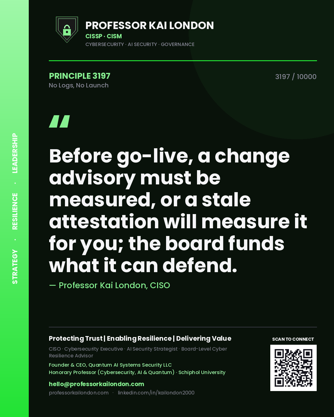 Quote card by Professor Kai London reading 'Before go-live, a change advisory must be measured, or a stale attestation will measure it for you; the board funds what it can defend.'. From the book No Logs, No Launch.