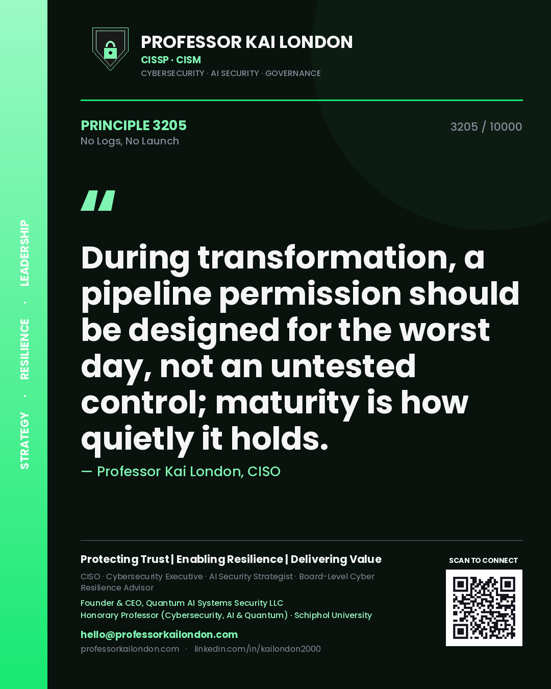 Professor Kai London principle 3205: During transformation, a pipeline permission should be designed for the worst day, not an untested control; maturity is how quietly it holds.