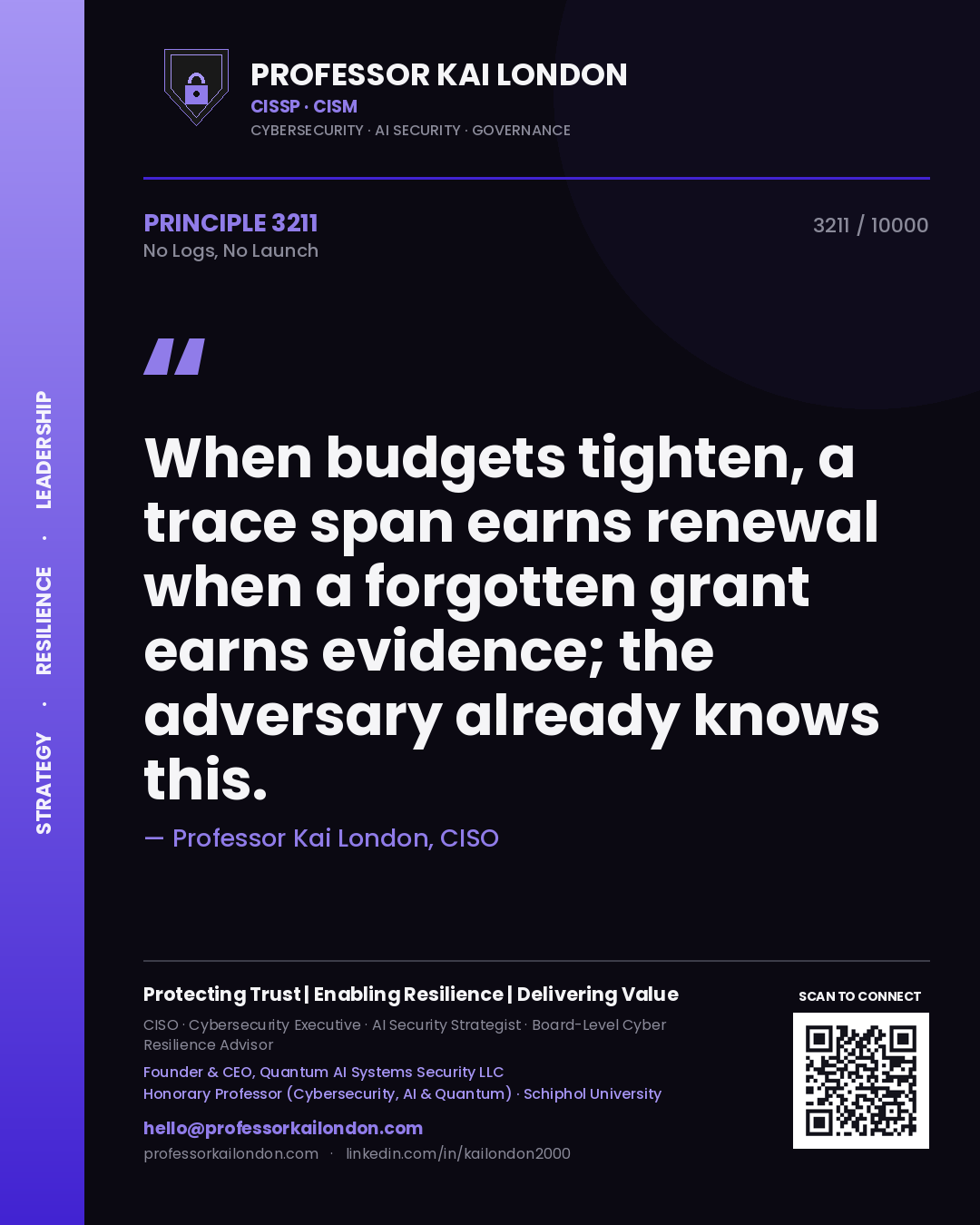 Quote card by Professor Kai London reading 'When budgets tighten, a trace span earns renewal when a forgotten grant earns evidence; the adversary already knows this.'. From the book No Logs, No Launch.