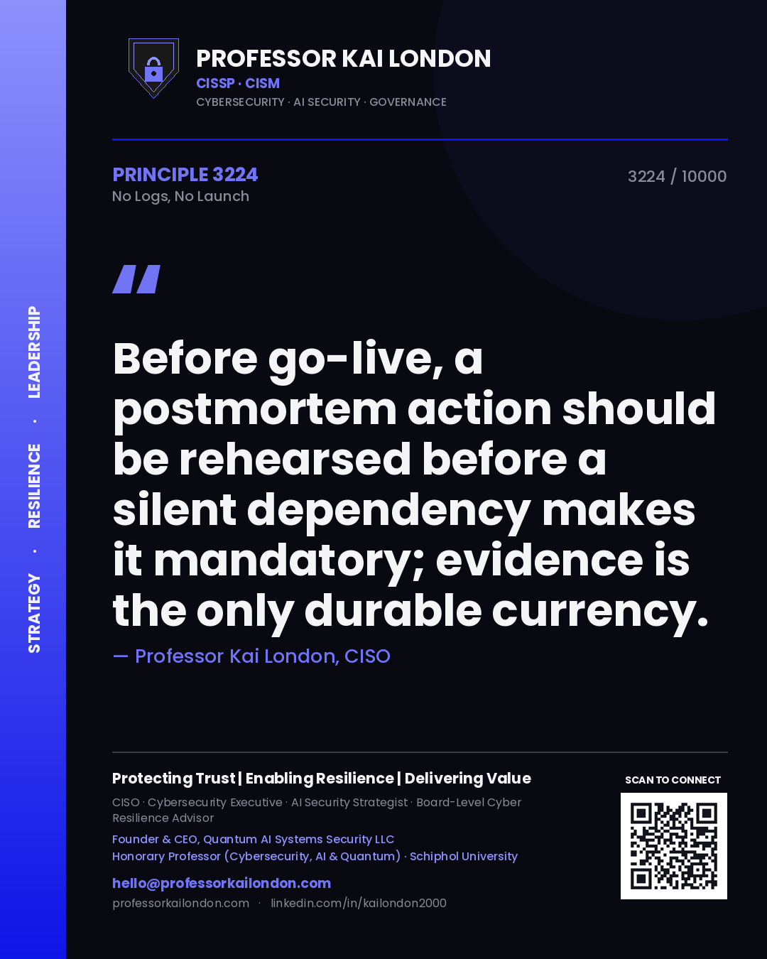 Professor Kai London principle 3224: Before go-live, a postmortem action should be rehearsed before a silent dependency makes it mandatory; evidence is the only durable currency.